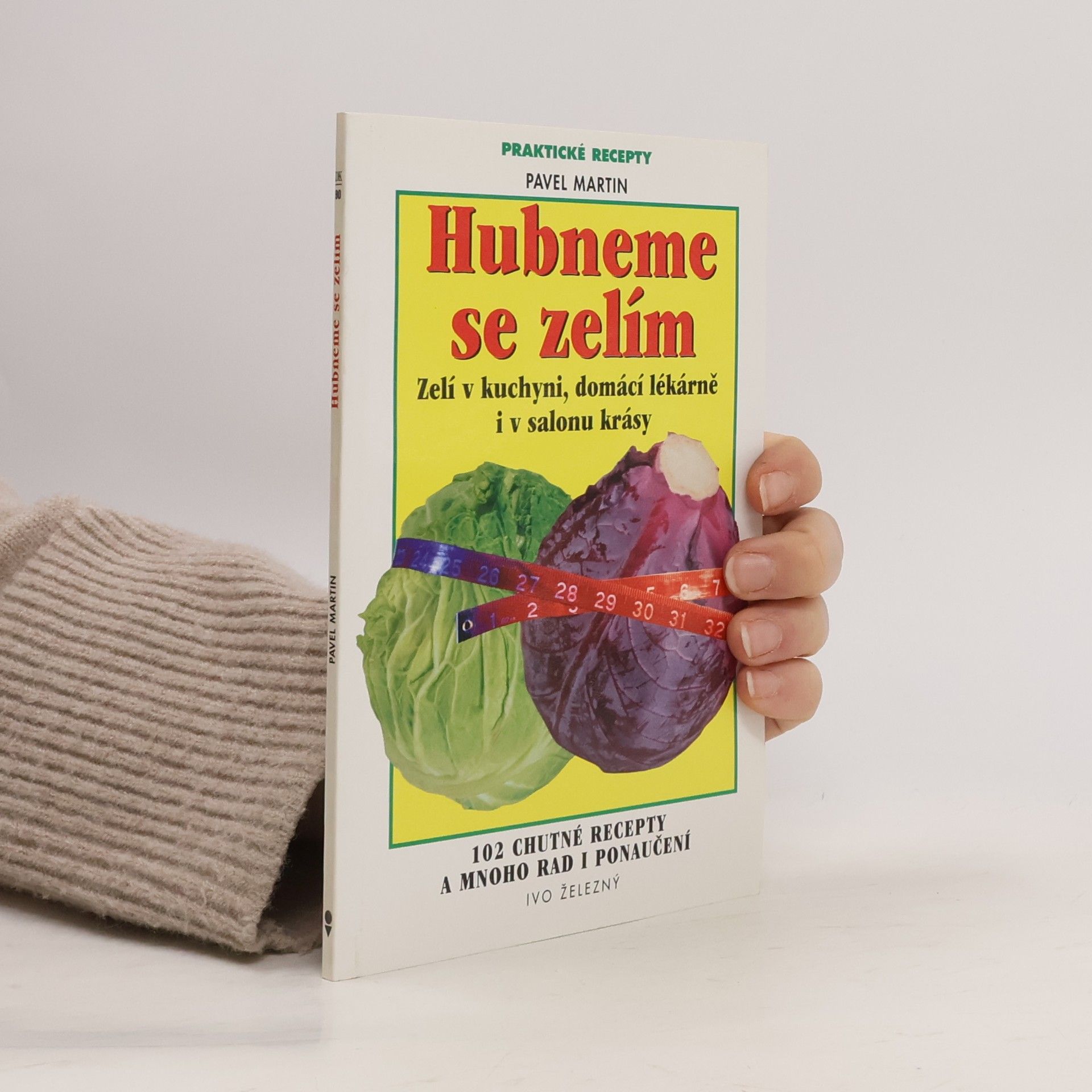 Martin Gabriel Pavel Hubneme se zelím. Zelí v kuchyni, domácí lékárně i v salonu krásy. 102 chutné recepty a mnoho rad i ponaučení
