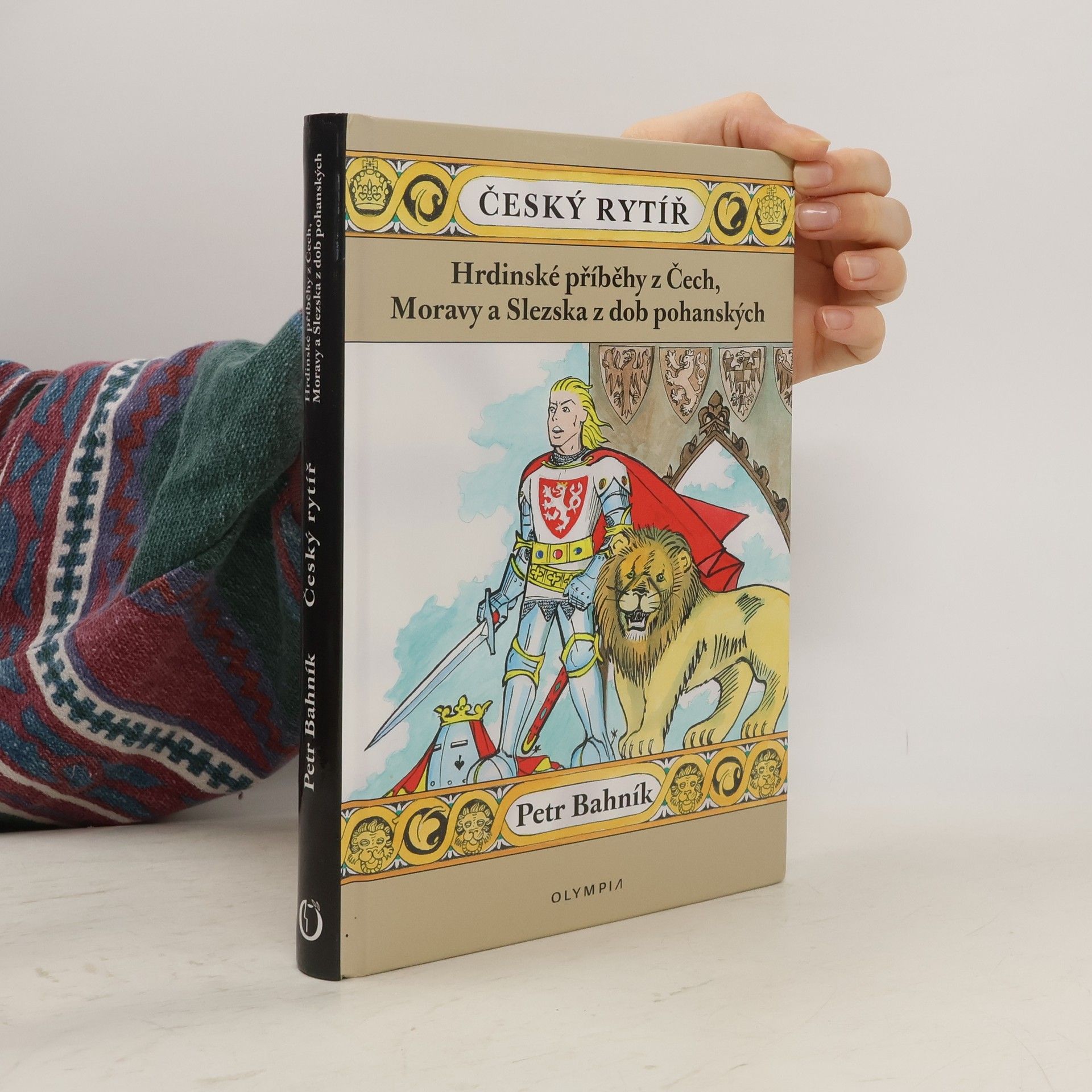 Petr Bahník Český rytíř - Hrdinské příběhy z Čech, Moravy a Slezska z dob pohanských