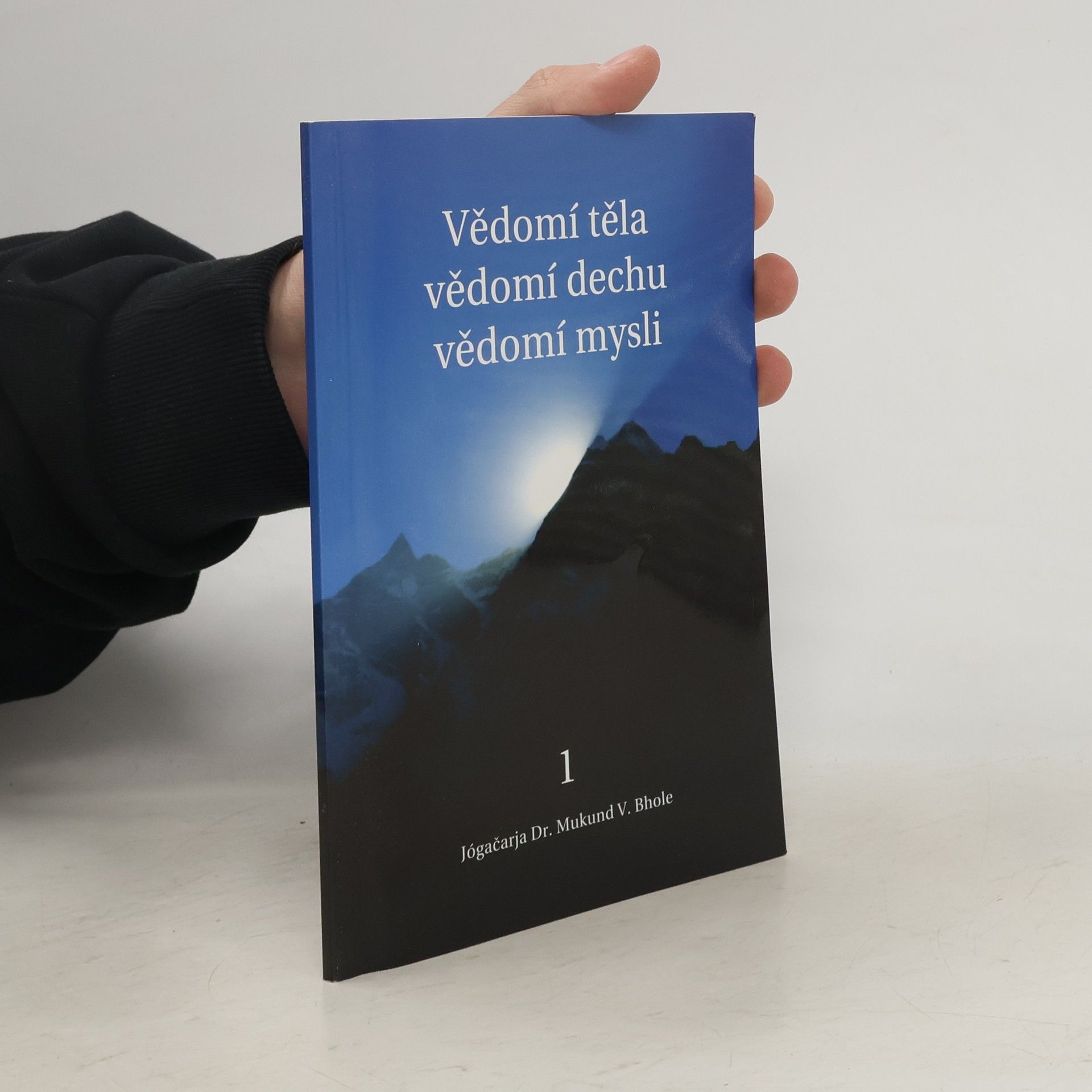 Mukund V. Bhole Vědomí těla, vědomí dechu, vědomí mysli 1