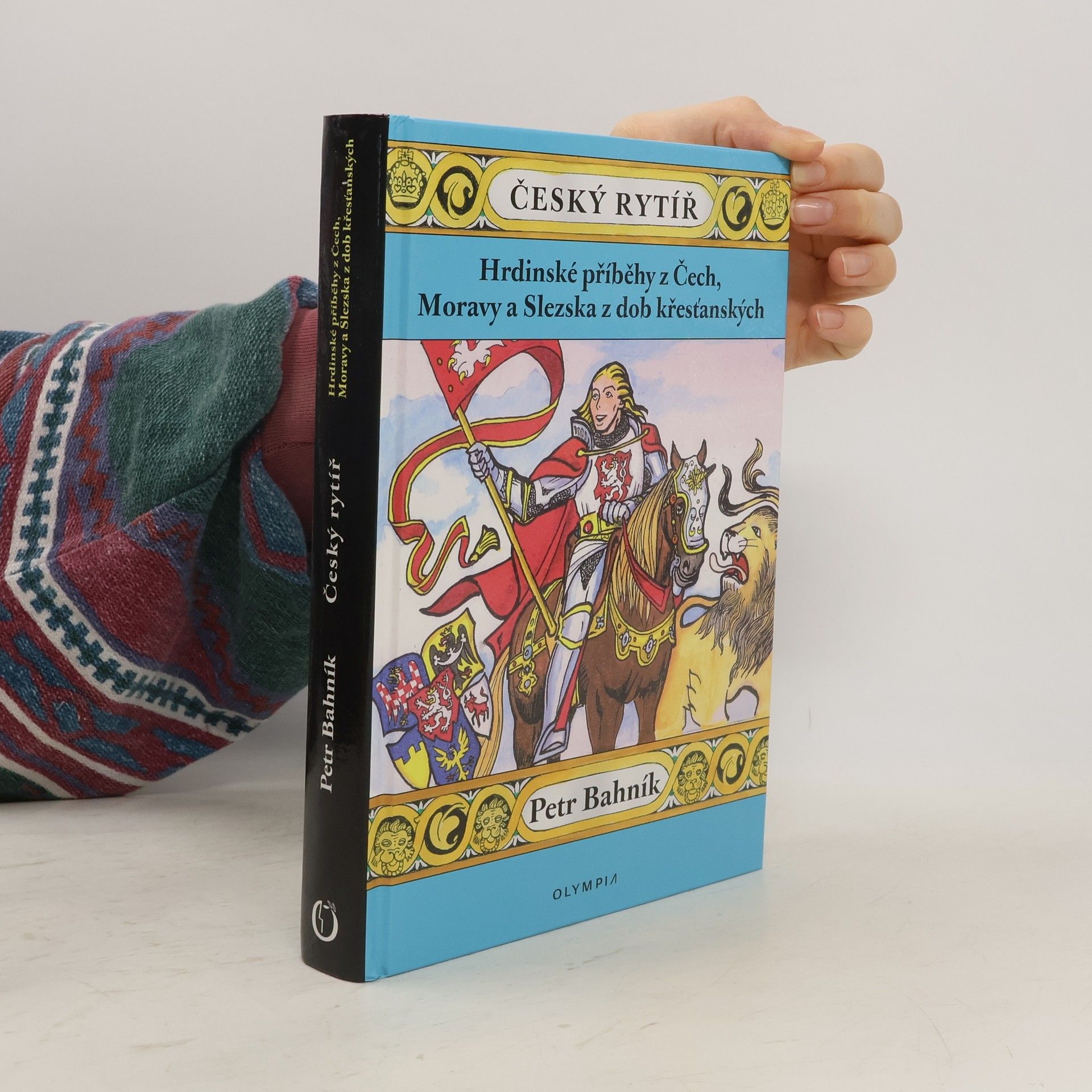 Petr Bahník Český rytíř: Hrdinské příběhy z Čech, Moravy a Slezska z dob křesťanských