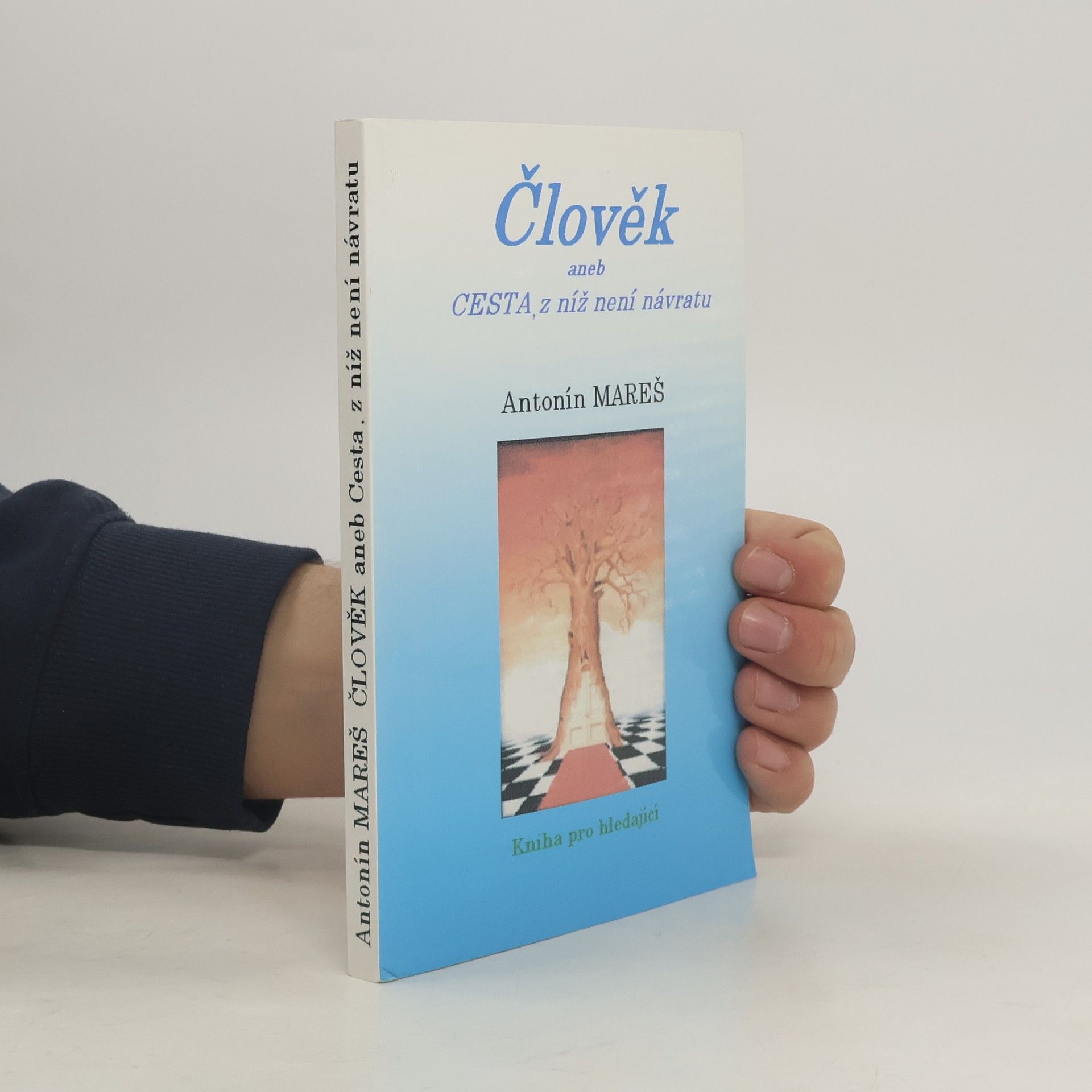 Antonín Mareš Člověk aneb Cesta, z níž není návratu