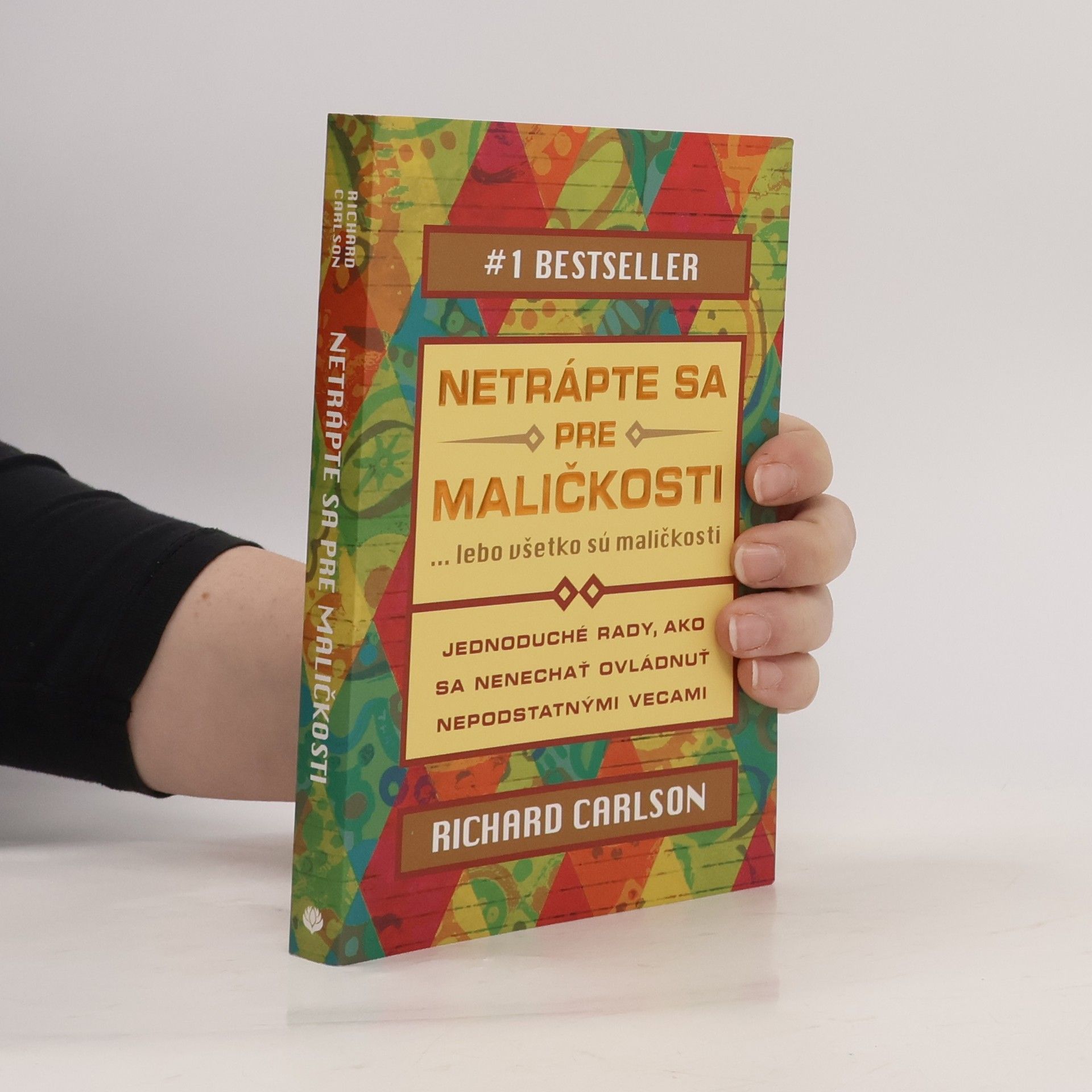 Richard Carlson Netrápte sa pre maličkosti ... lebo všetko sú maličkosti