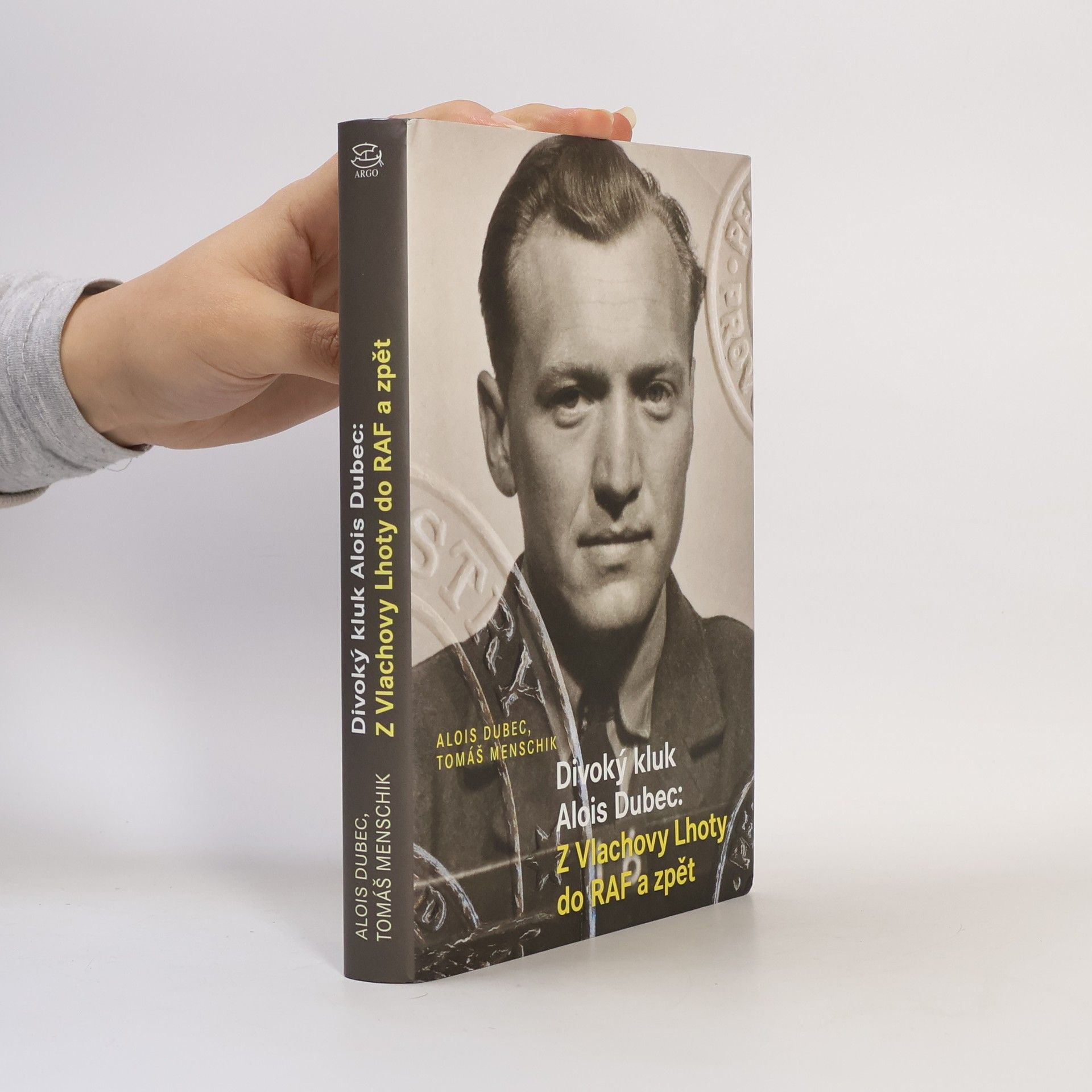 Alois Dubec Divoký kluk Alois Dubec: Z Vlachovy Lhoty do RAF a zpět