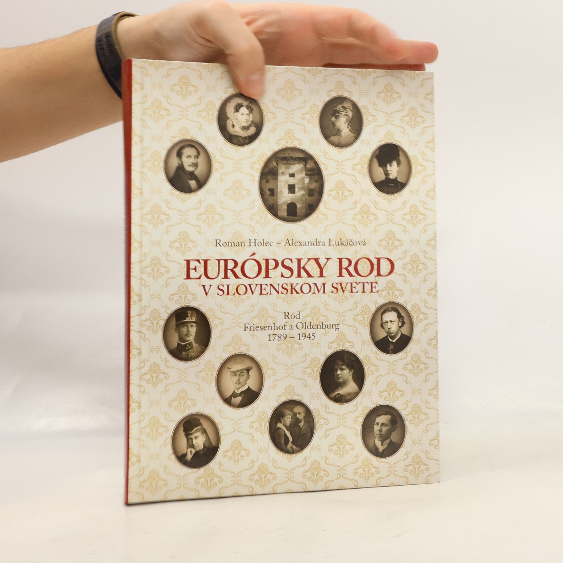 Alexandra Lukáčová Európsky rod v slovenskom svete : rod Friesenhof a Oldenburg 1789-1945