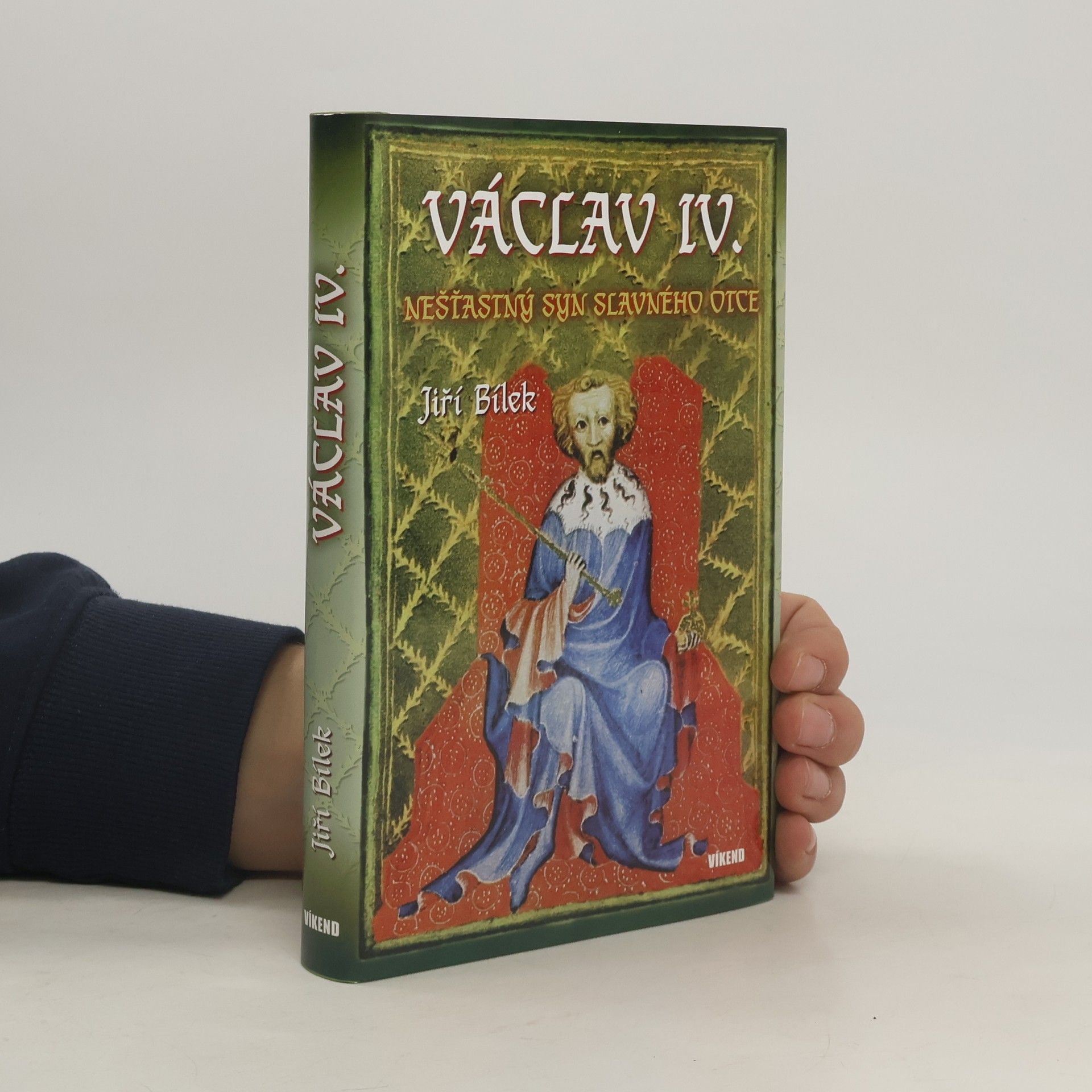 Jiří Bílek Václav IV. - Nešťastný syn slavného otce