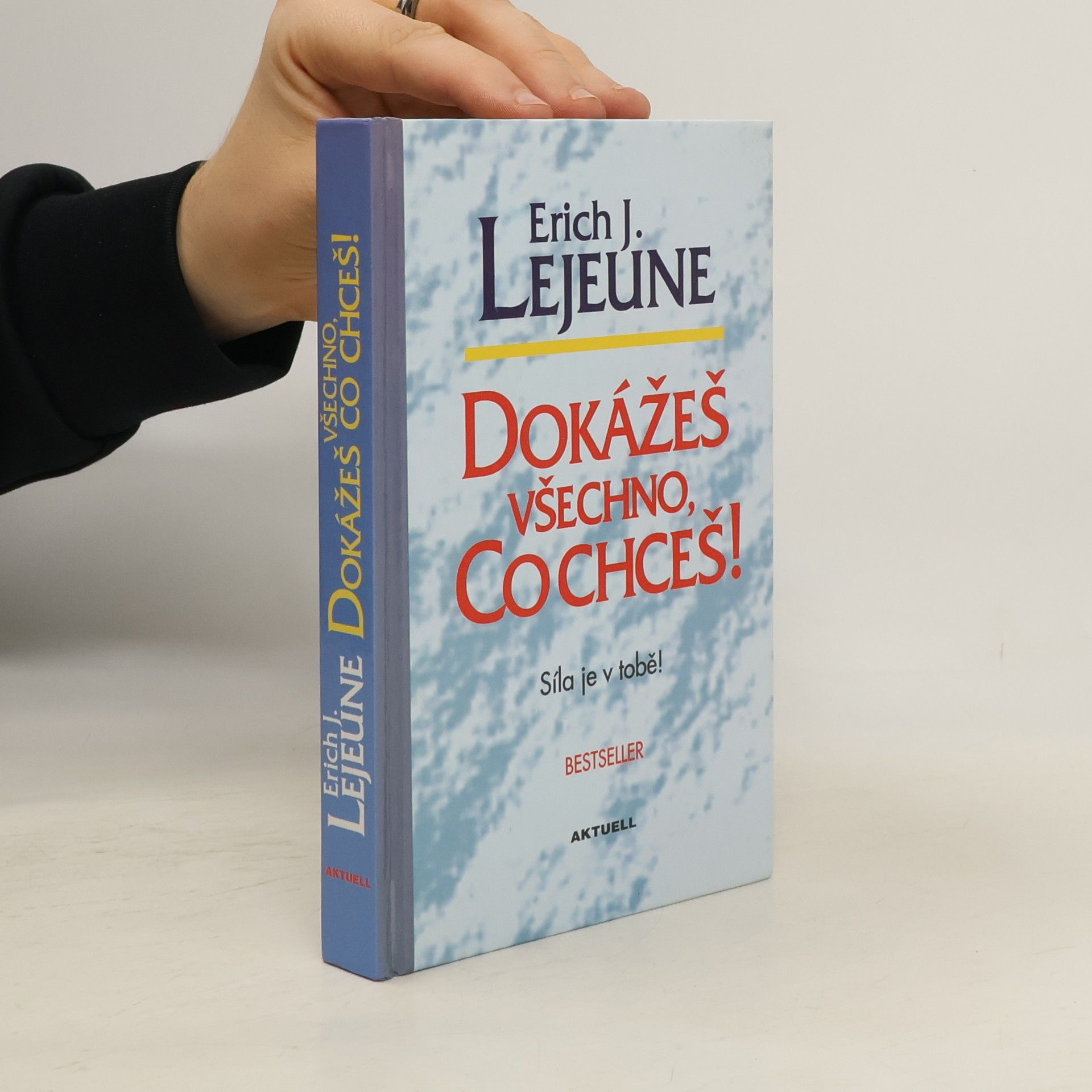 Erich Lejeune Dokážeš všechno, co chceš! Síla je v tobě!