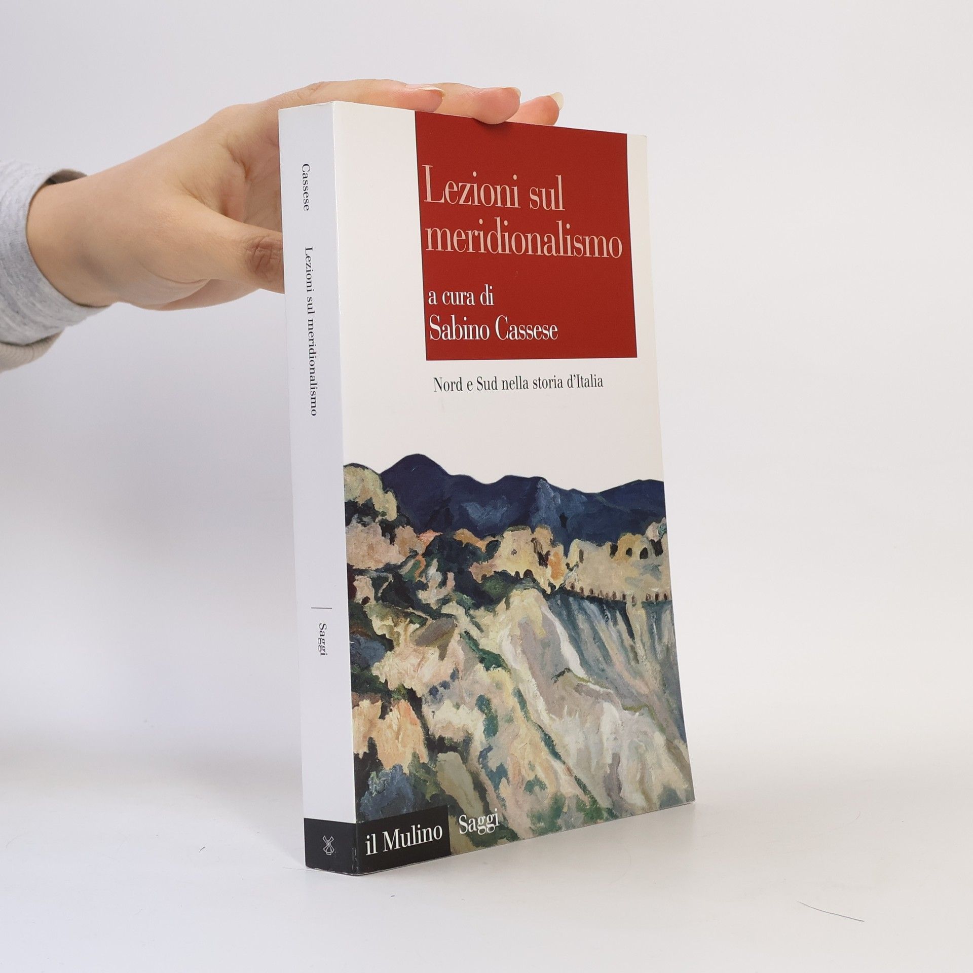 Sabino Cassese Saggi - 839: Lezioni sul meridionalismo. Nord e Sud nella storia d'Italia
