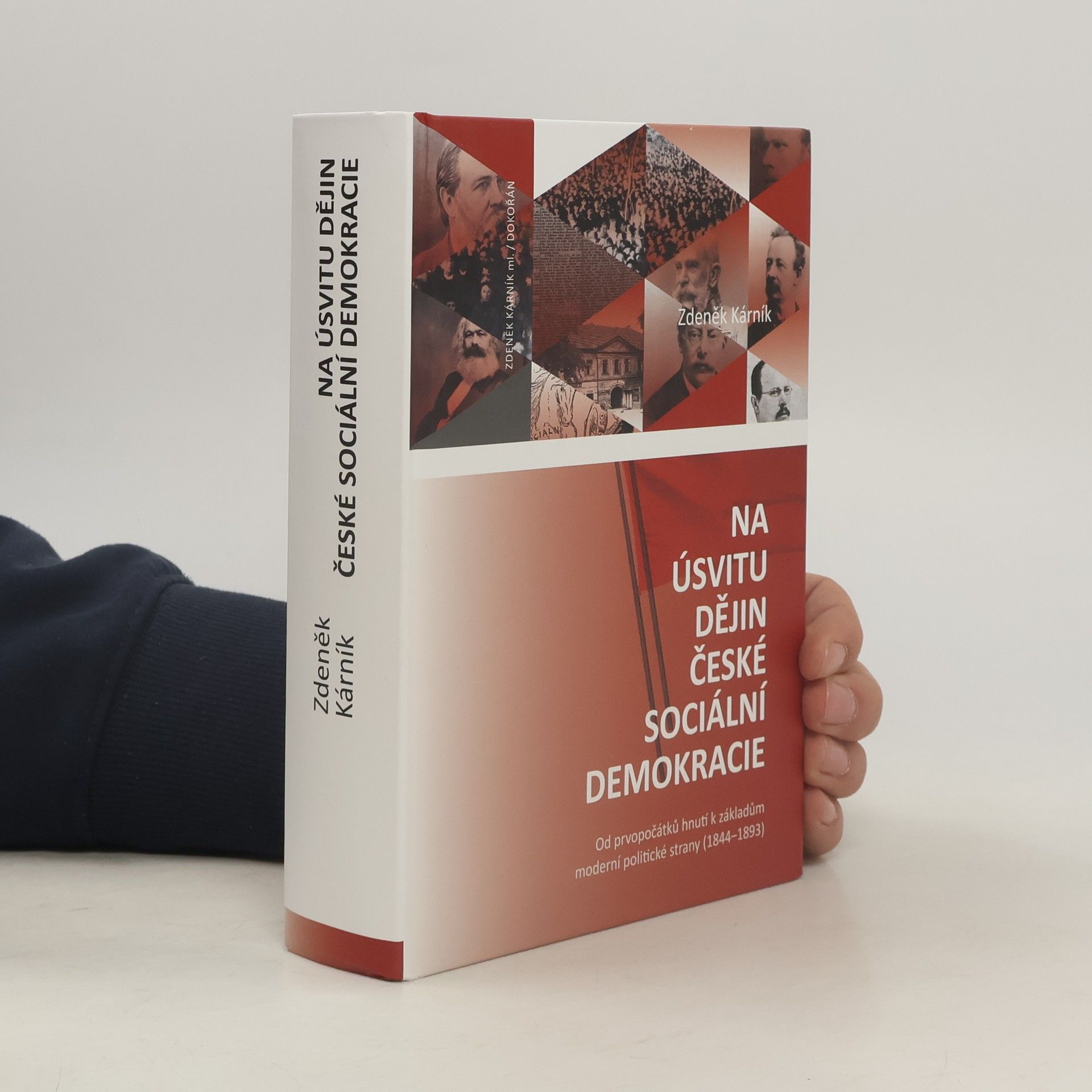 Zdeněk Kárník Na úsvitu dějin české sociální demokracie: Od prvopočátků hnutí k základům moderní politické strany (1844-1893)