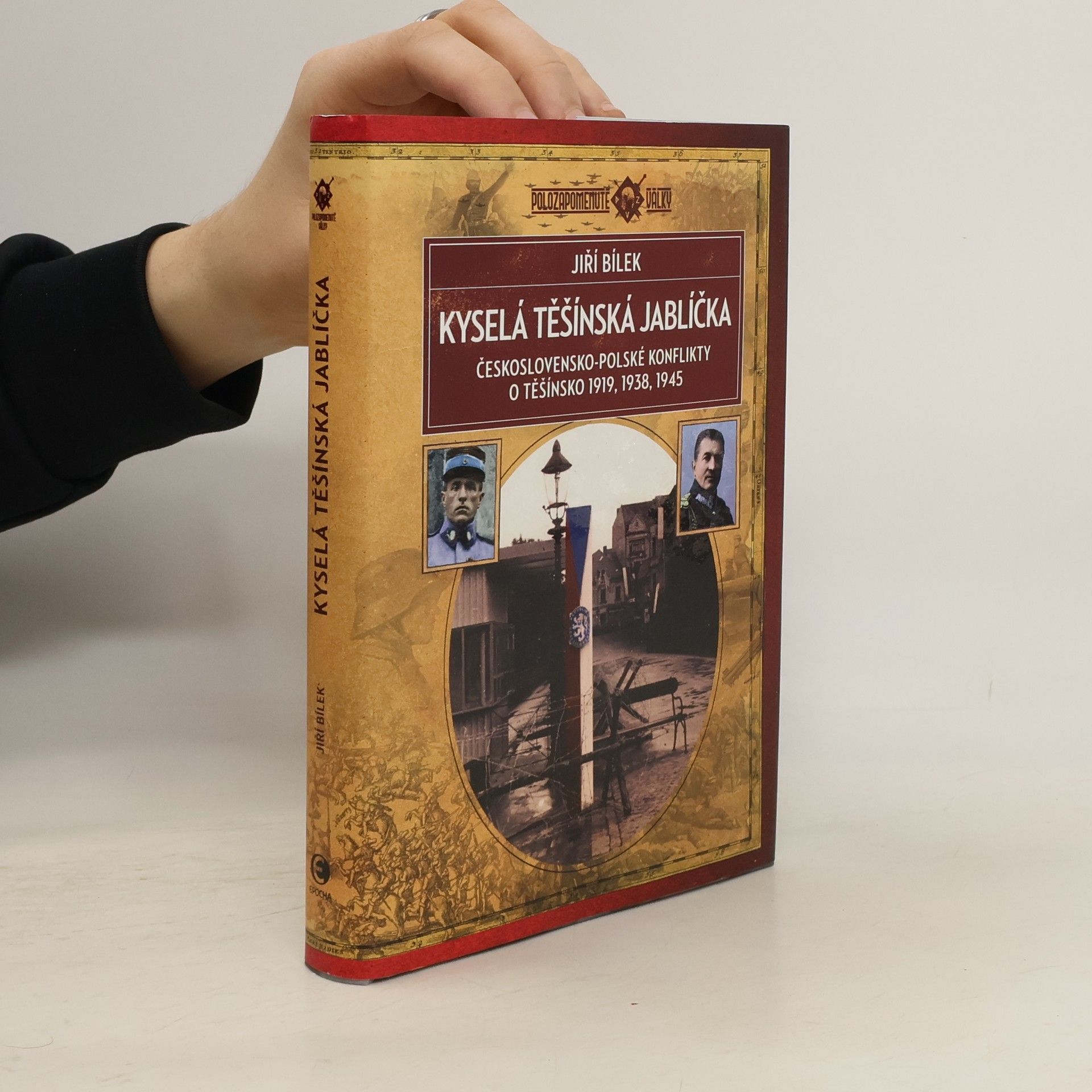 Jiří Bílek Kyselá těšínská jablíčka: Československo-polské konflikty o Těšínsko 1919, 1938, 1945