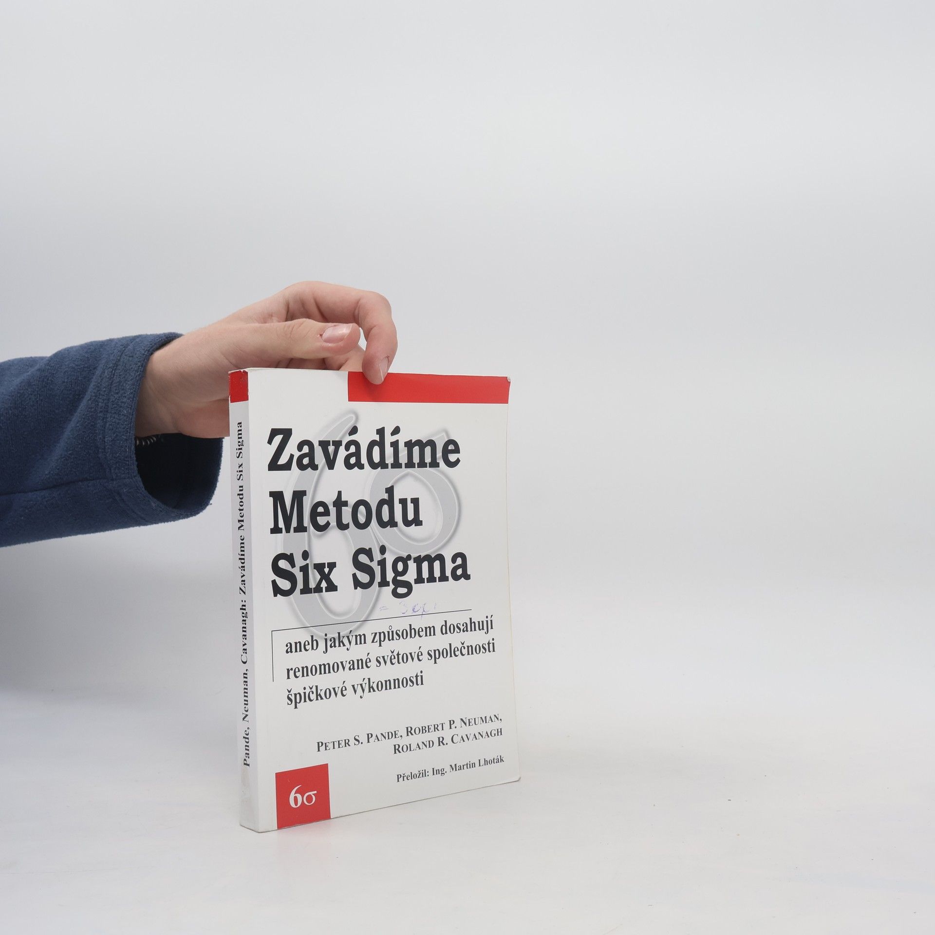 Peter S. Pande Zavádíme metodu Six Sigma, aneb, Jakým způsobem dosahují renomované světové společnosti špičkové výkonnosti