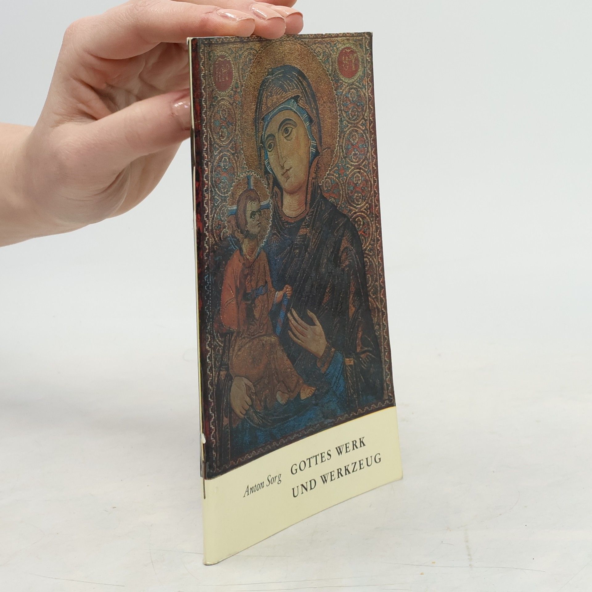 Anton Sorg Gottes Werk und Werkzeug