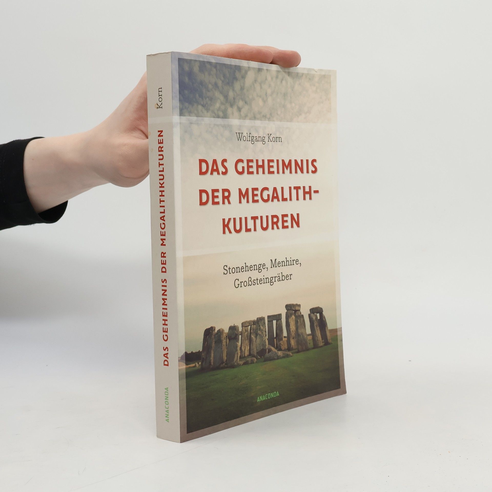 Wolfgang Korn Das Geheimnis der Megalithkulturen. Stonehenge, Menhire, Großsteingräber