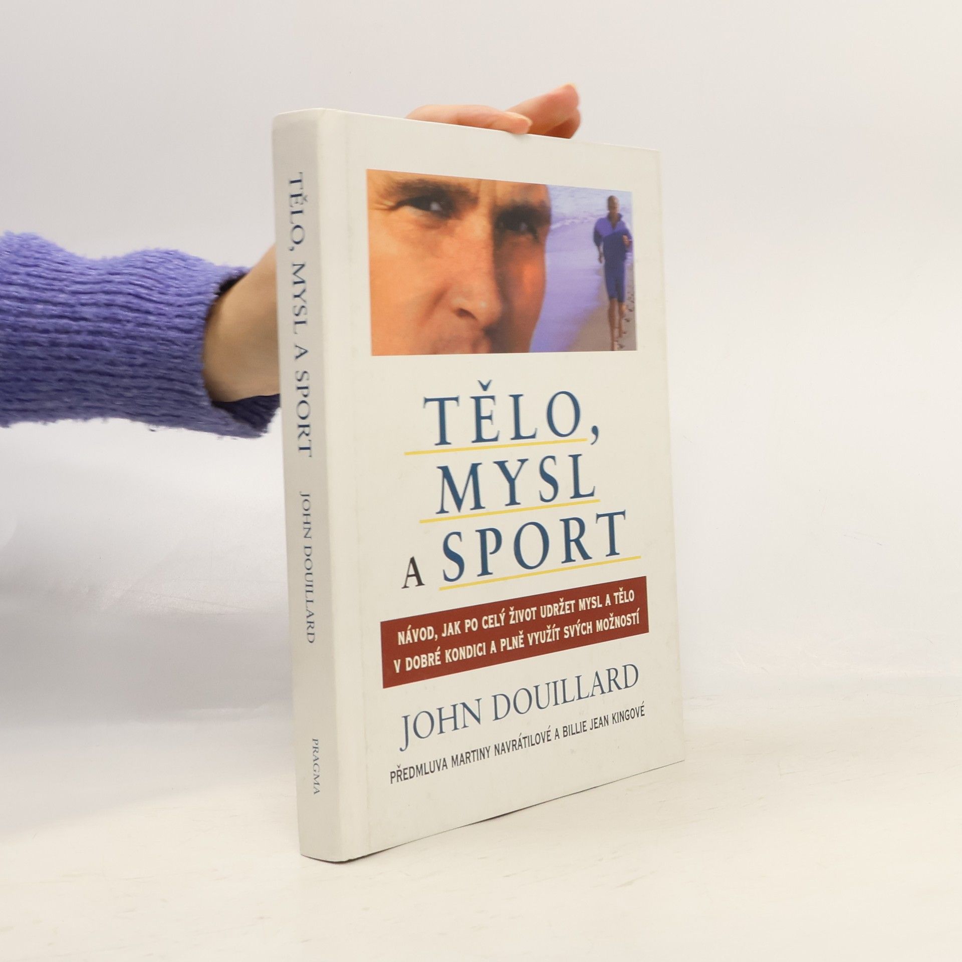Tělo, mysl a sport. Návod, jak po celý život udržet mysl a tělo v dobré kondici a plně využít svých možností