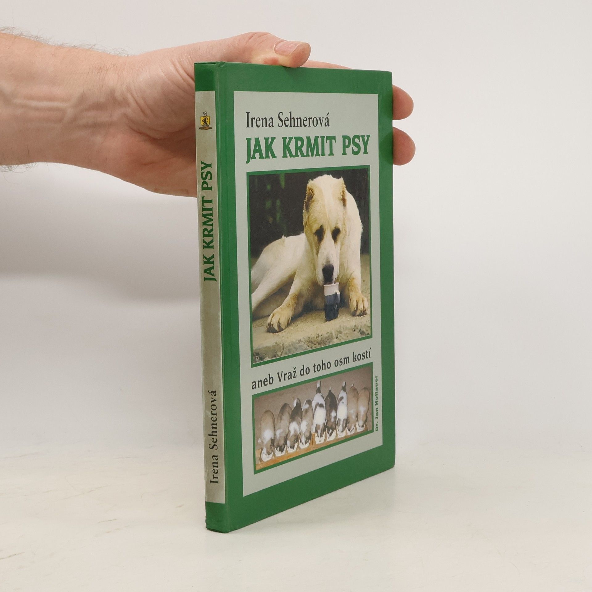 Irena Sehnerová Jak krmit psy, aneb, Vraž do toho osm kostí
