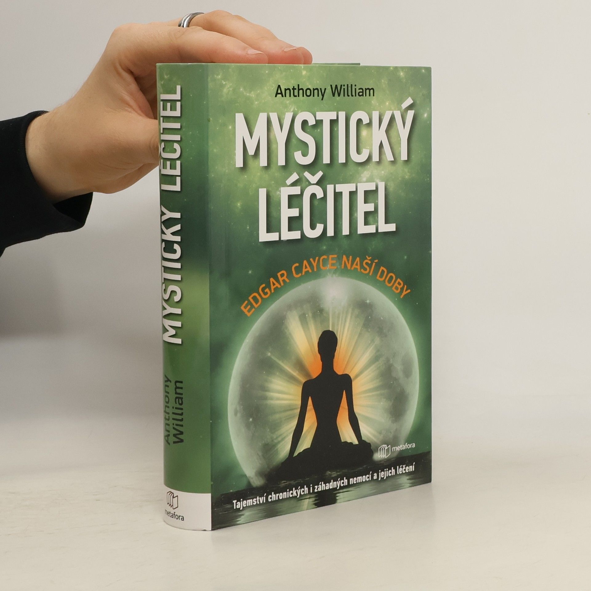 Anthony William Mystický léčitel : novodobé médium odhaluje tajemství záhadných nemocí