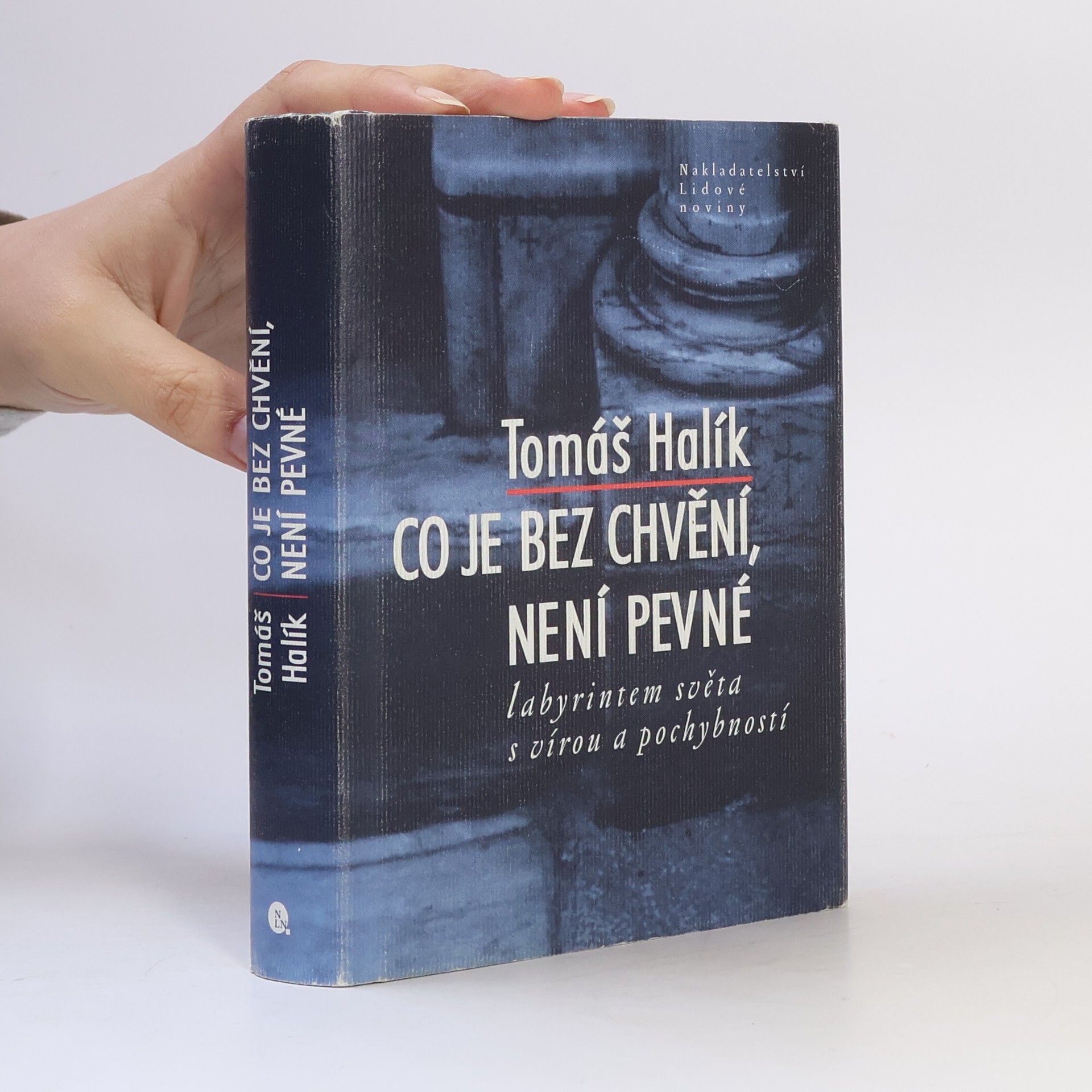 Tomáš Halík Co je bez chvění, není pevné. Labyrintem světa s vírou a pochybností