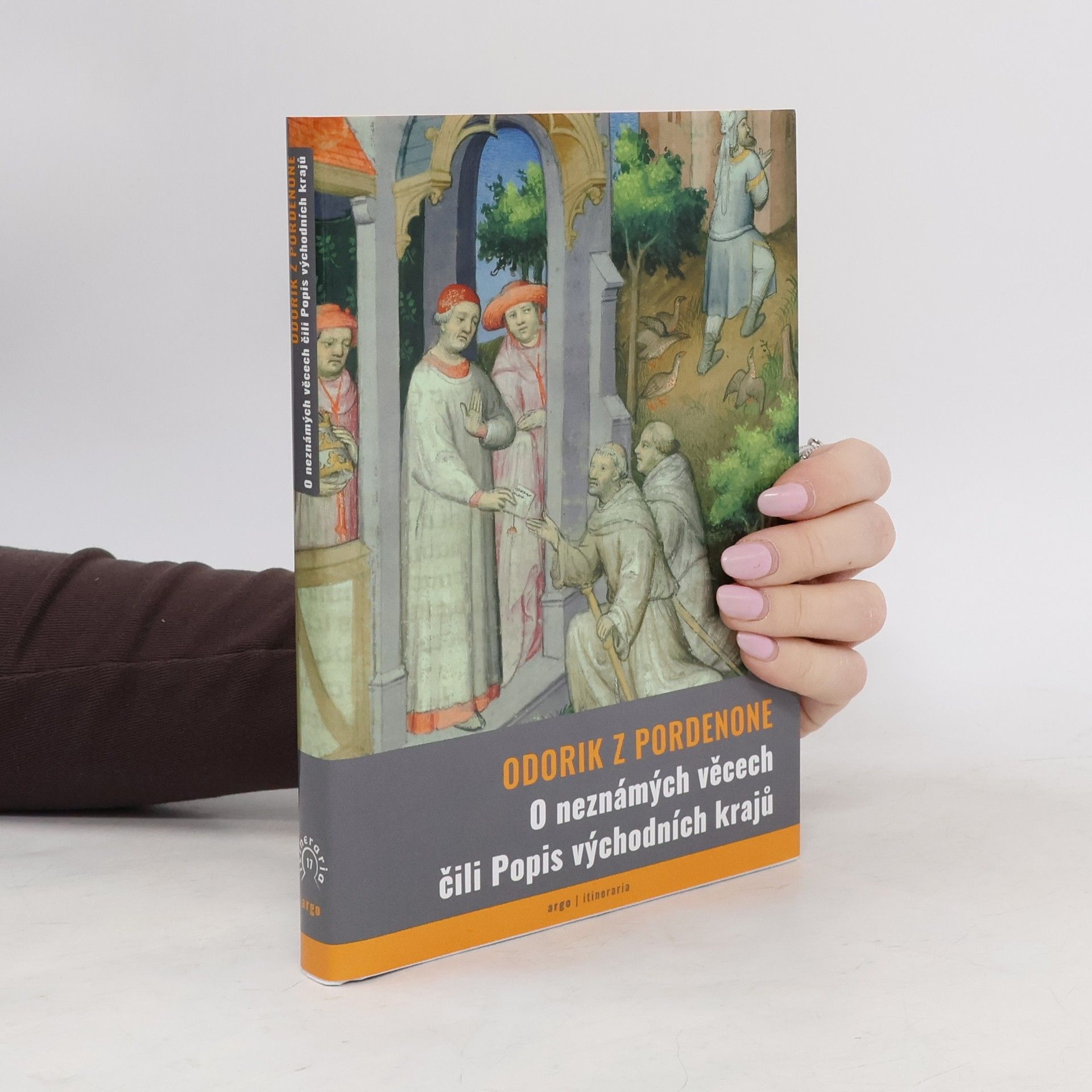 Odorik De Pordenone O neznámých věcech čili Popis východních krajů