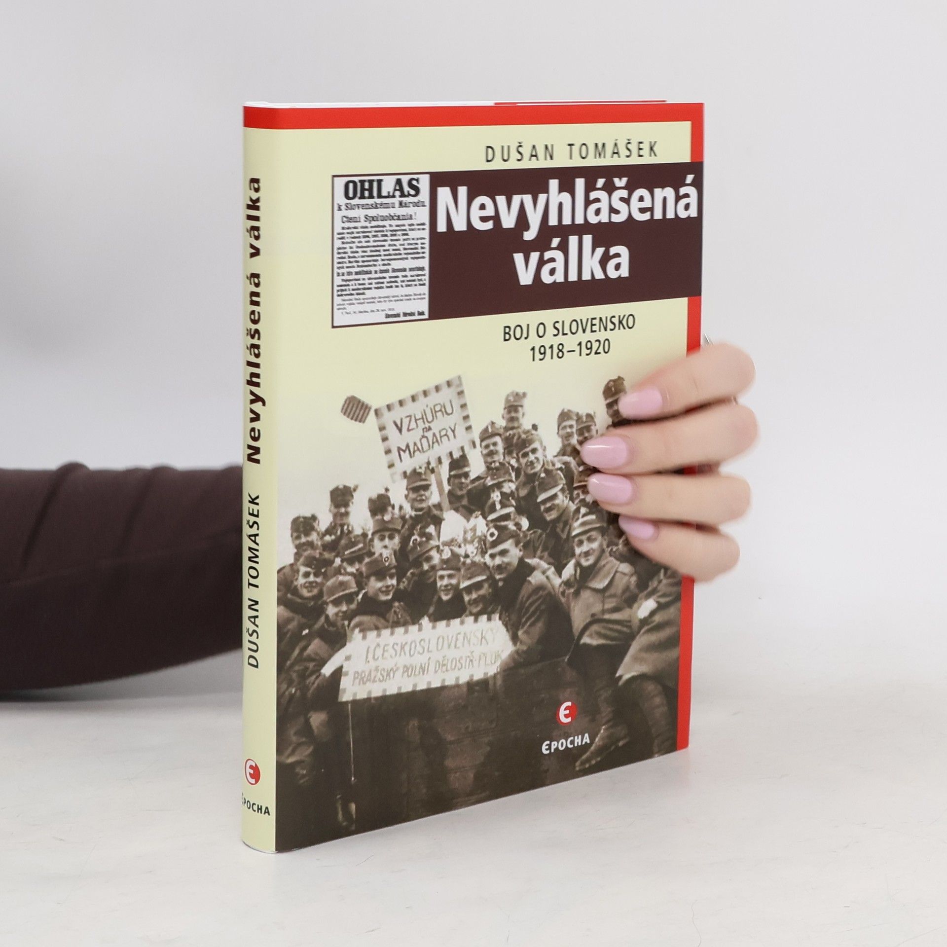 Dušan Tomášek Nevyhlášená válka : boje o Slovensko 1918-1920