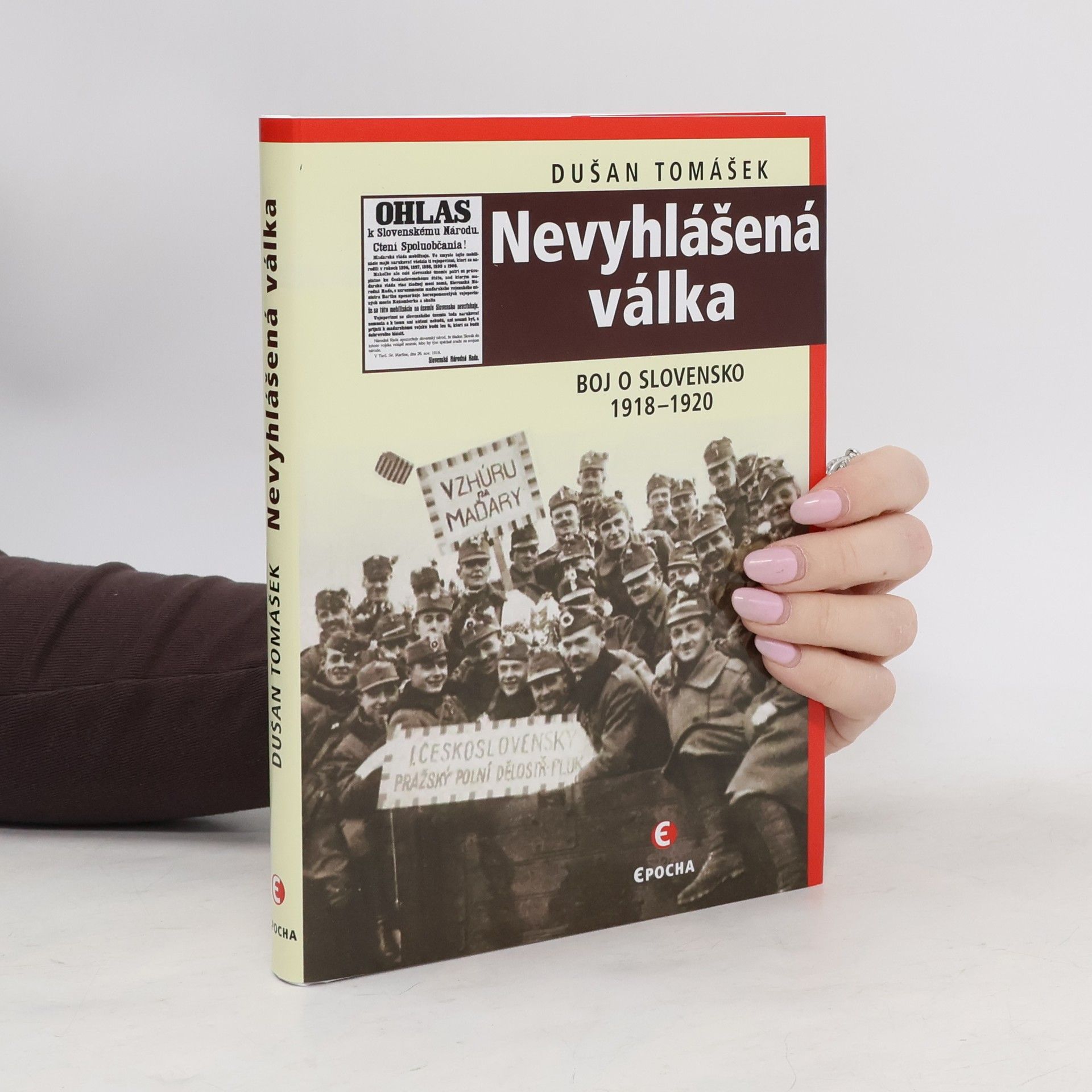 Dušan Tomášek Nevyhlášená válka : boje o Slovensko 1918-1920