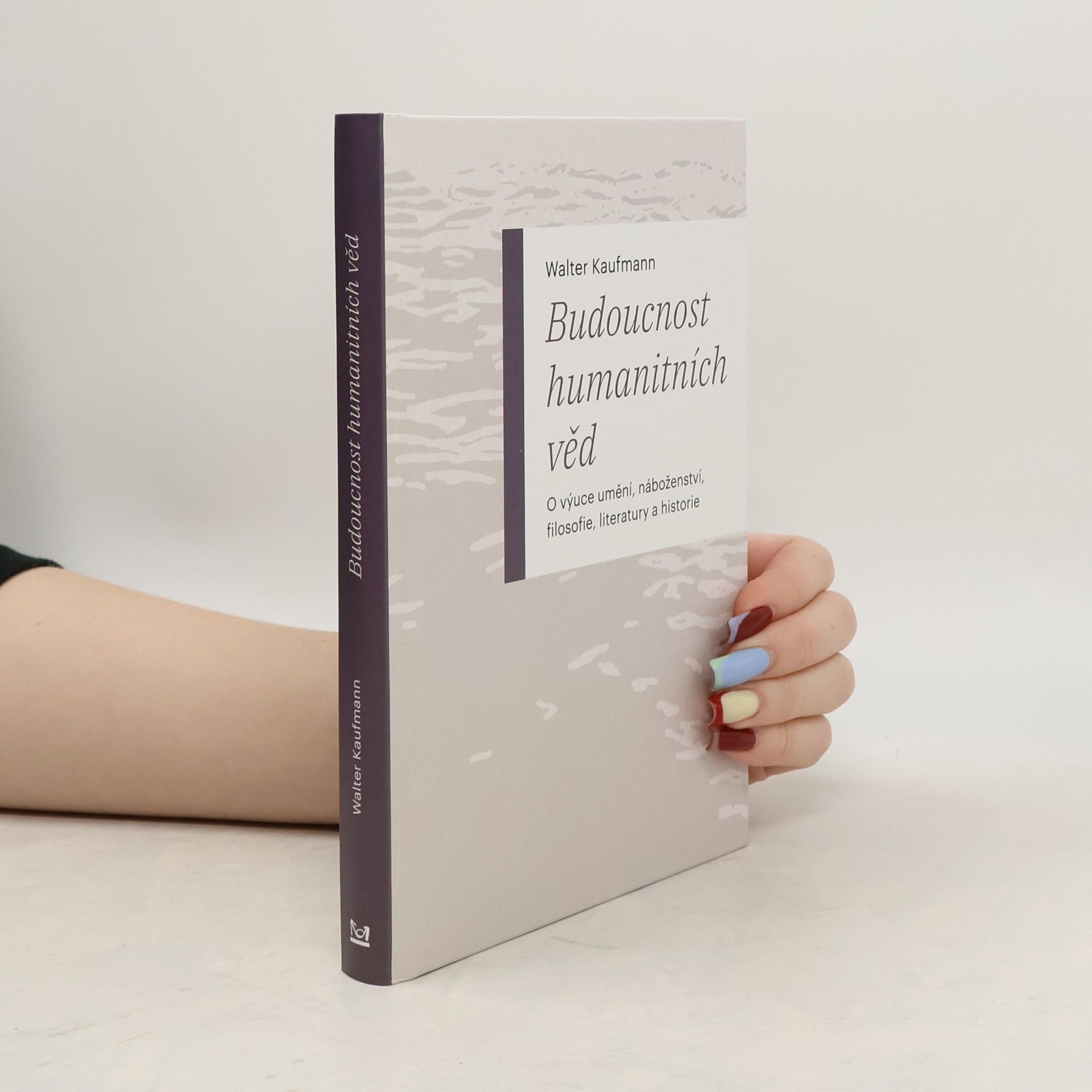 Budoucnost humanitních věd: O výuce umění, náboženství, filosofie, literatury a historie