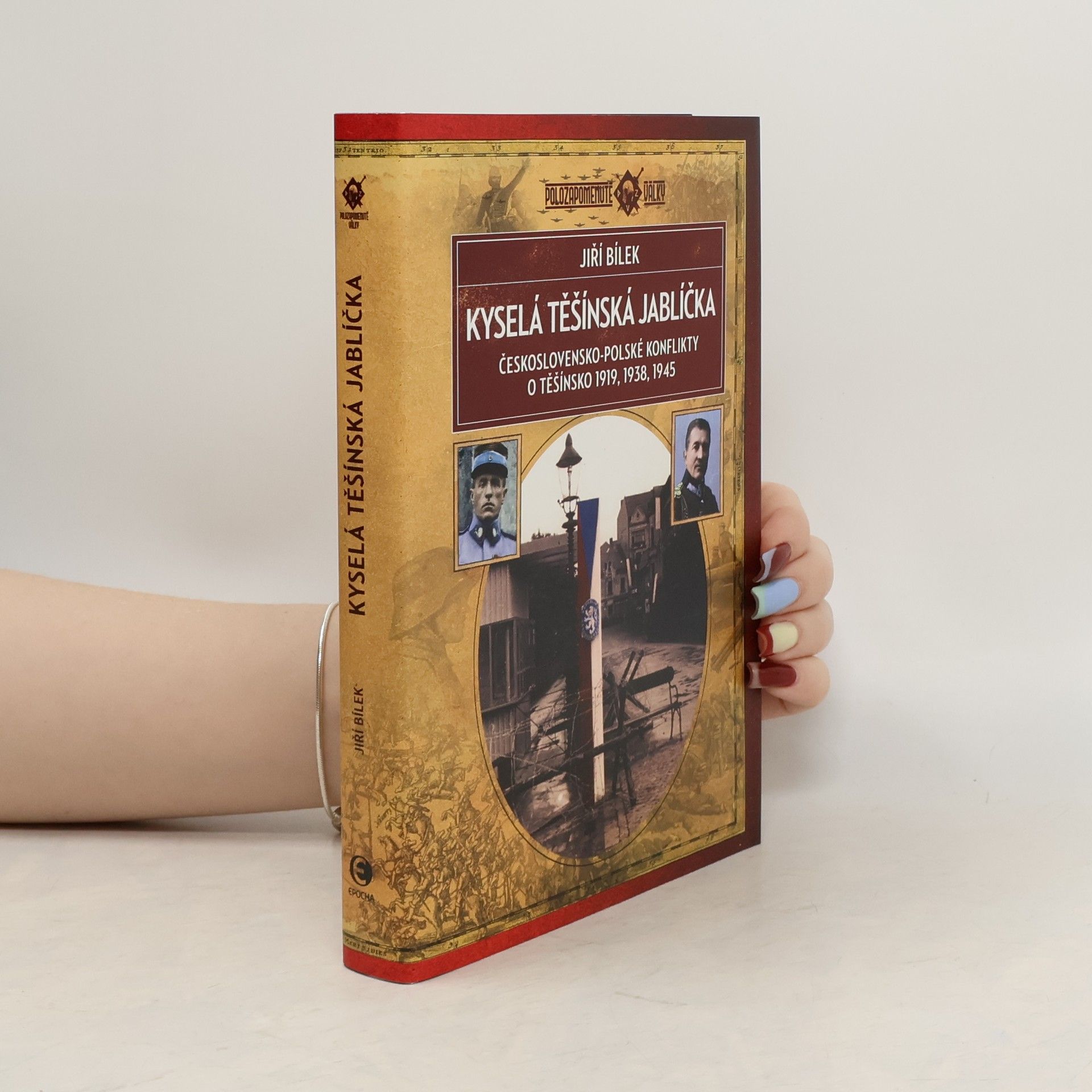 Jiří Bílek Kyselá těšínská jablíčka: Československo-polské konflikty o Těšínsko 1919, 1938, 1945