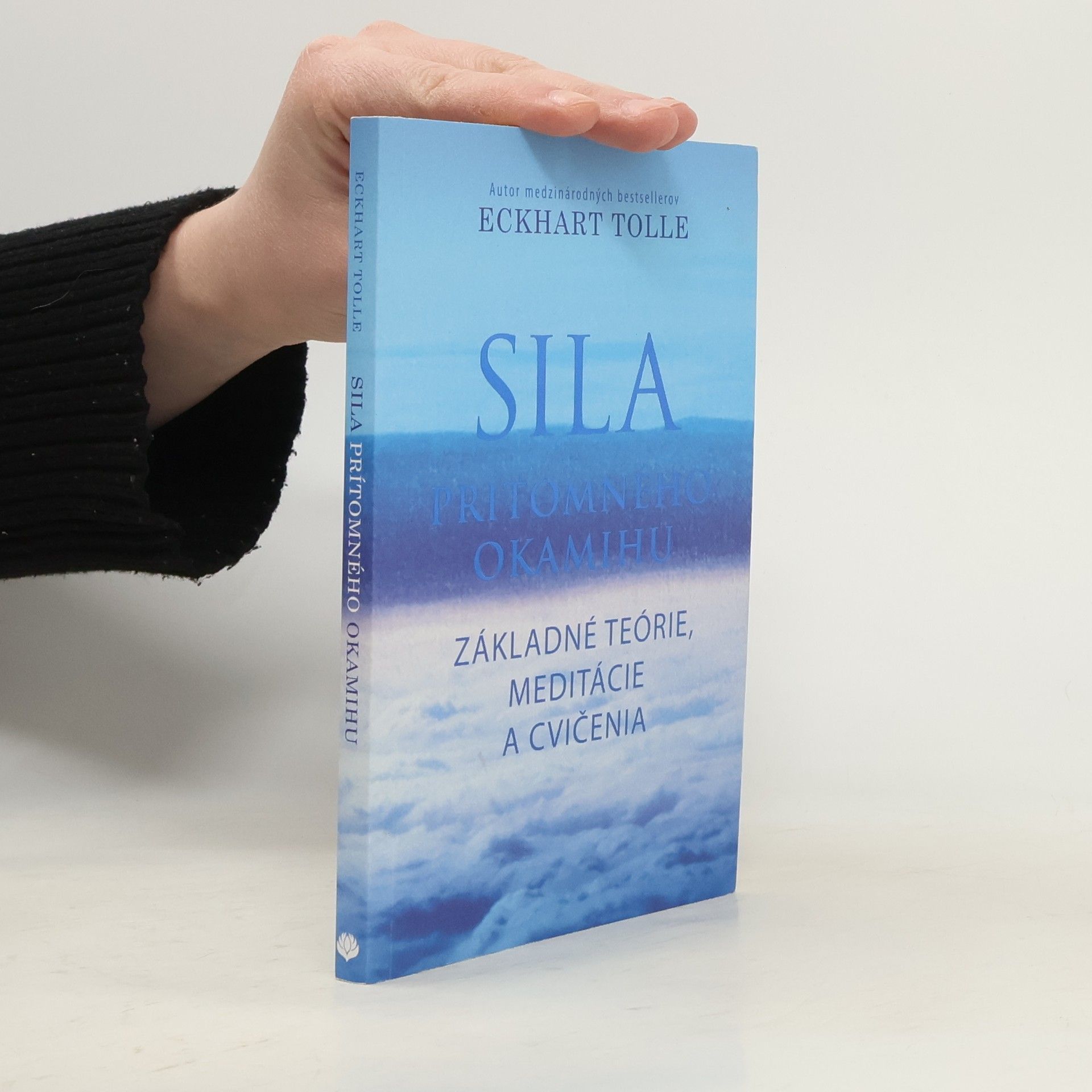 Eckhart Tolle Sila prítomného okamihu – Základné teórie, meditácie a cvičenia