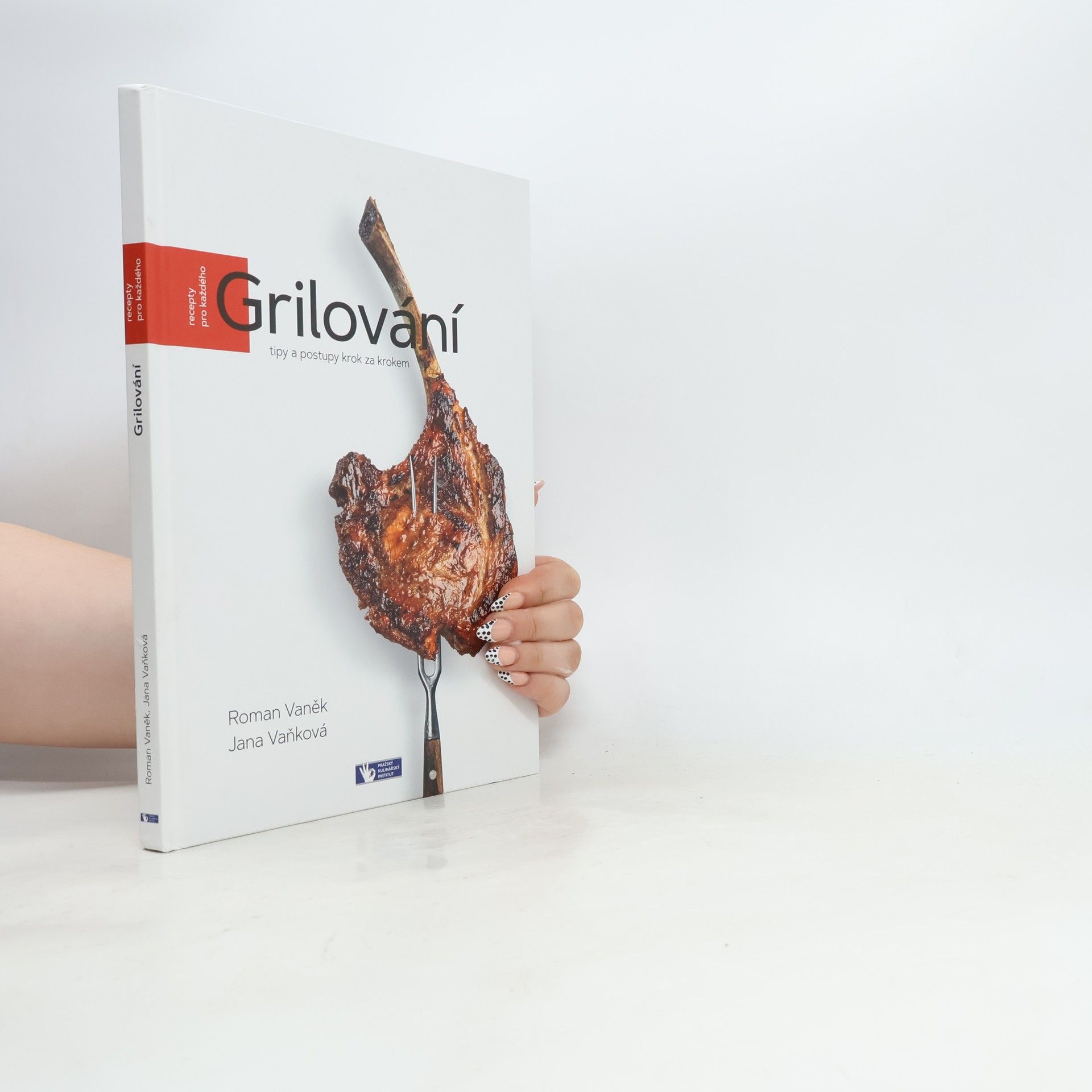 Pavel Bílek Grilování : tipy a postupy krok za krokem