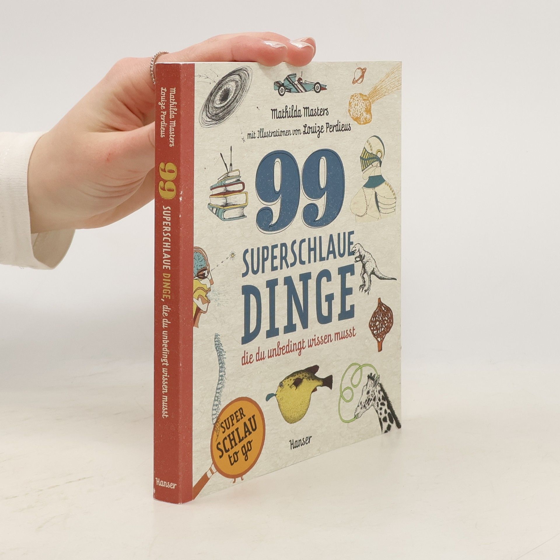 Mathilda Masters 99 superschlaue Dinge, die du unbedingt wissen musst (Superschlau to go)