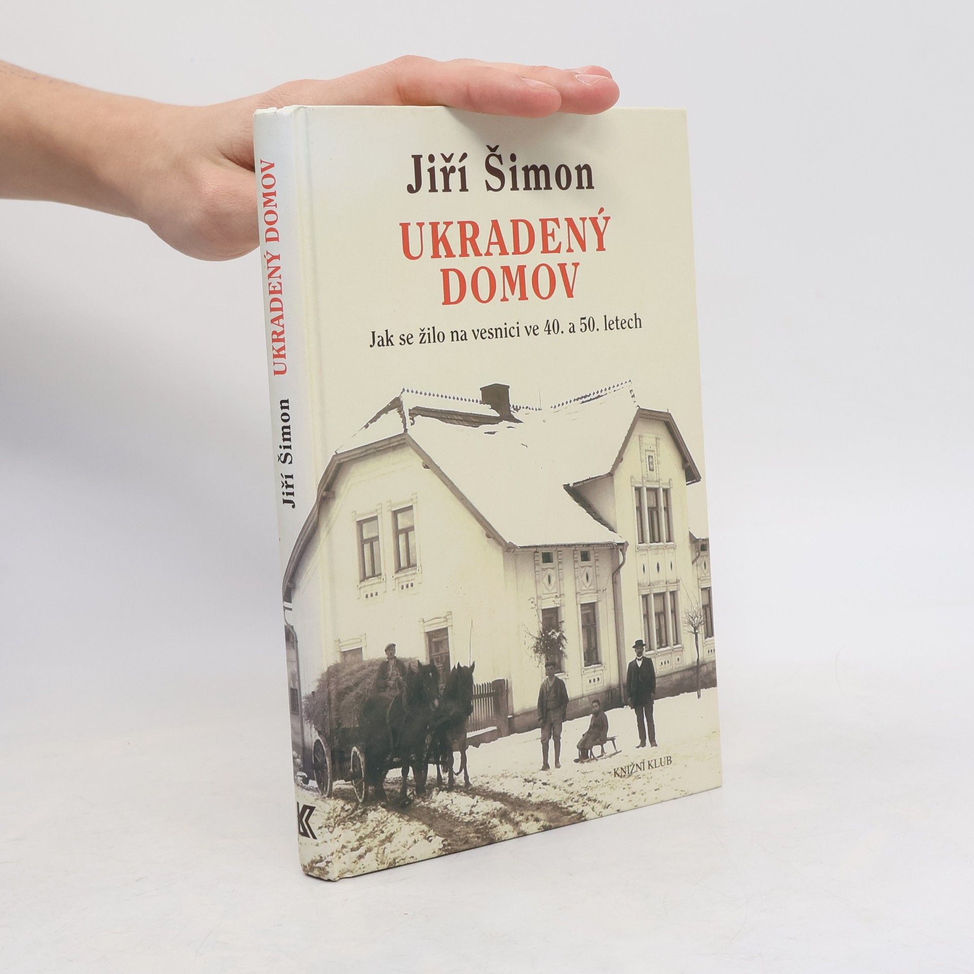 Jiří Šimon Ukradený domov. Jak se žilo na vesnici ve 40. a 50. letech