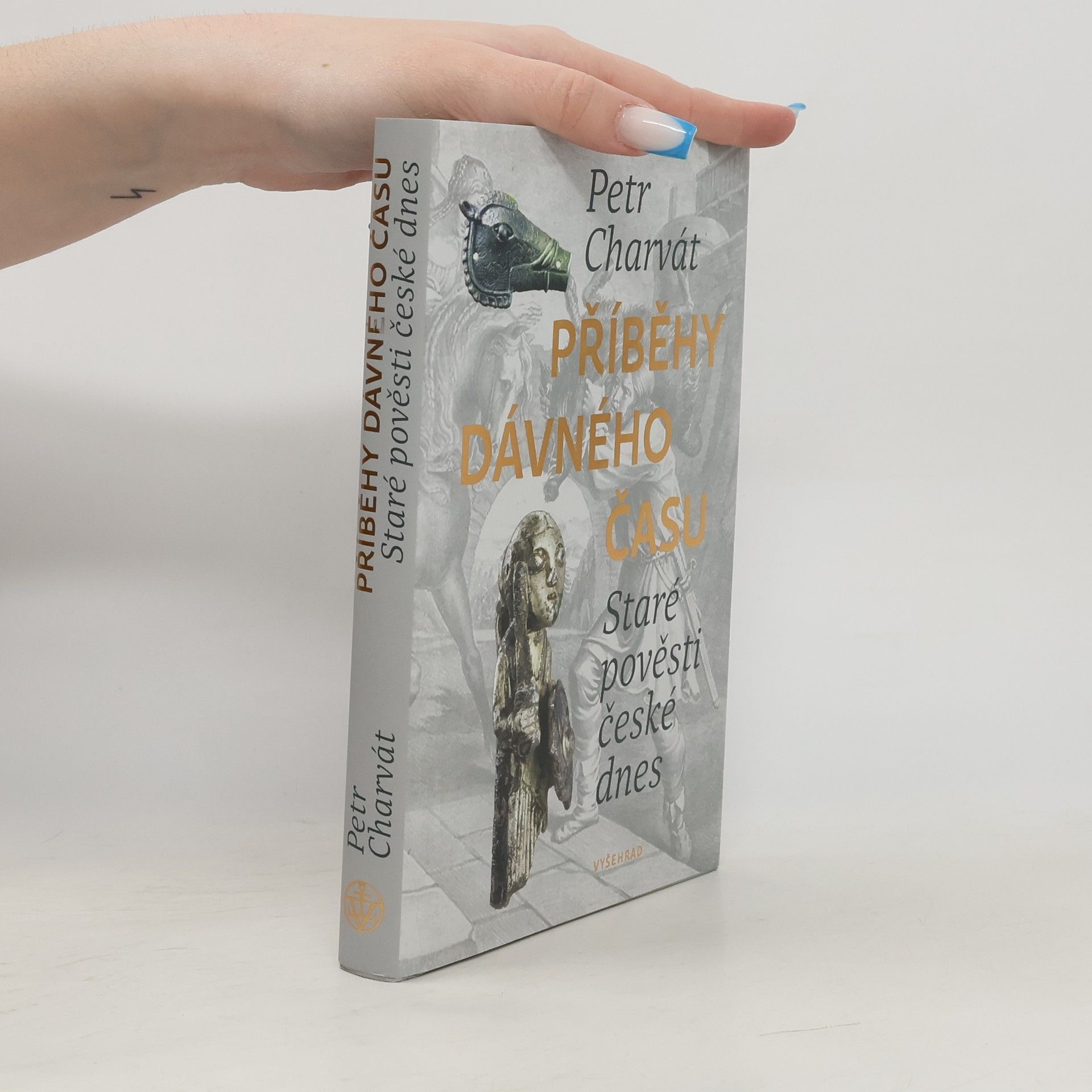 Petr Charvát Příběhy dávného času : staré pověsti české dnes