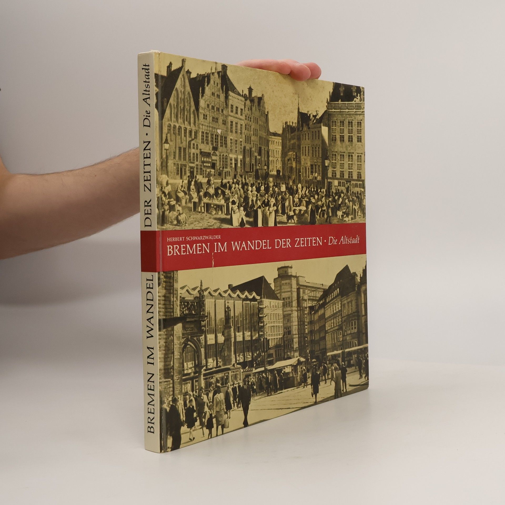 Herbert Schwarzwälder Bremen im Wandel der Zeiten. Die Altstadt