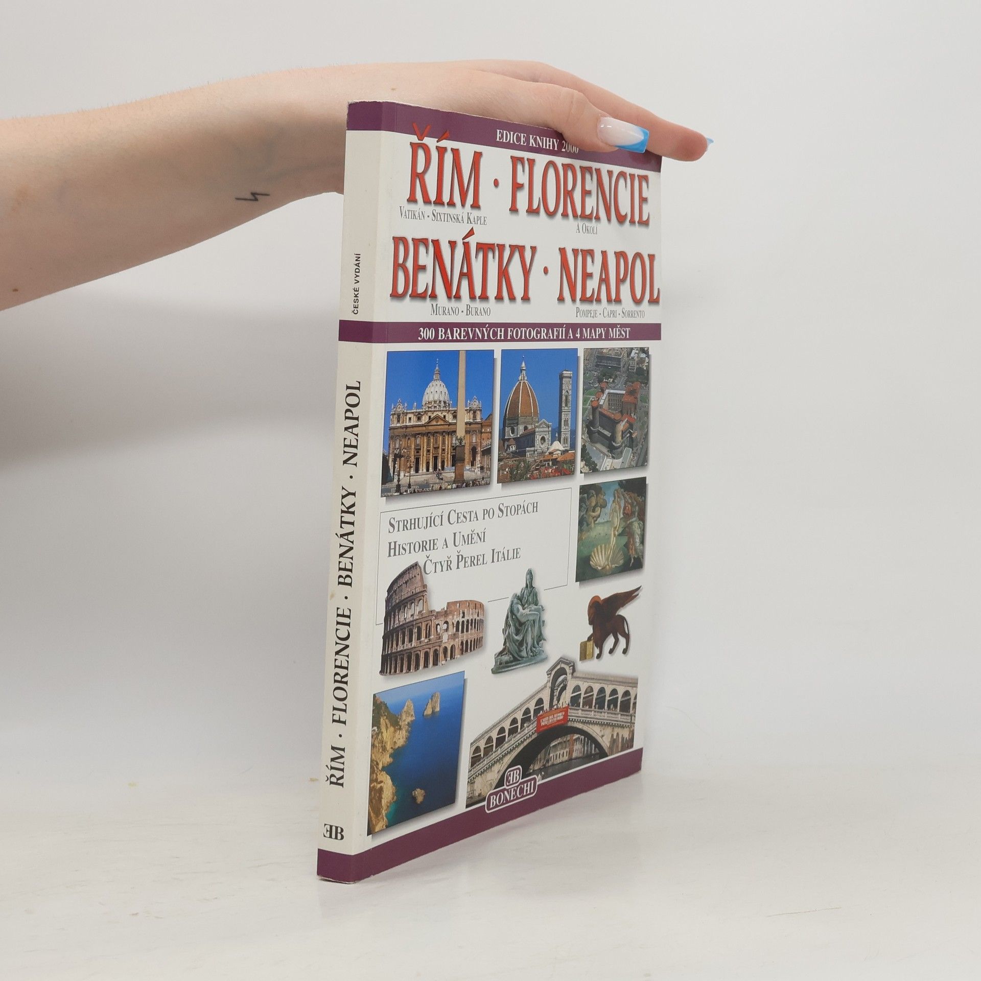 Various authors Řím, Vatikán a Sixtinská kaple. Florencie a okolí. Benátky, Murano - Burano. Neapol, Pompeje - Capri - Sorrento