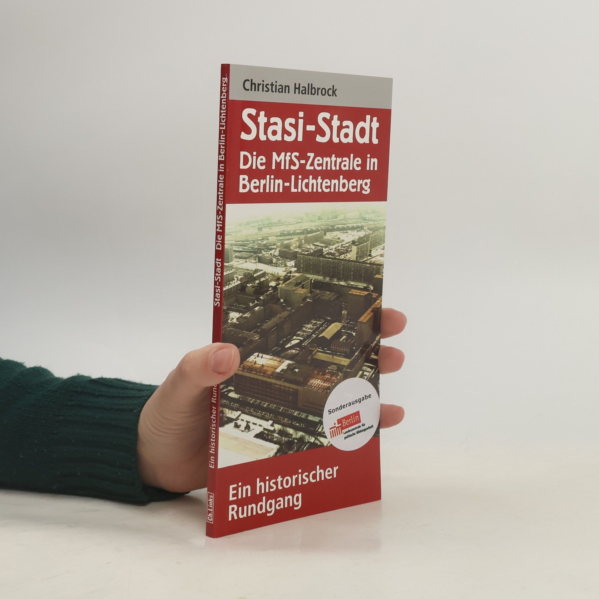 Christian Halbrock Stasi-Stadt - Die MfS-Zentrale in Berlin-Lichtenberg