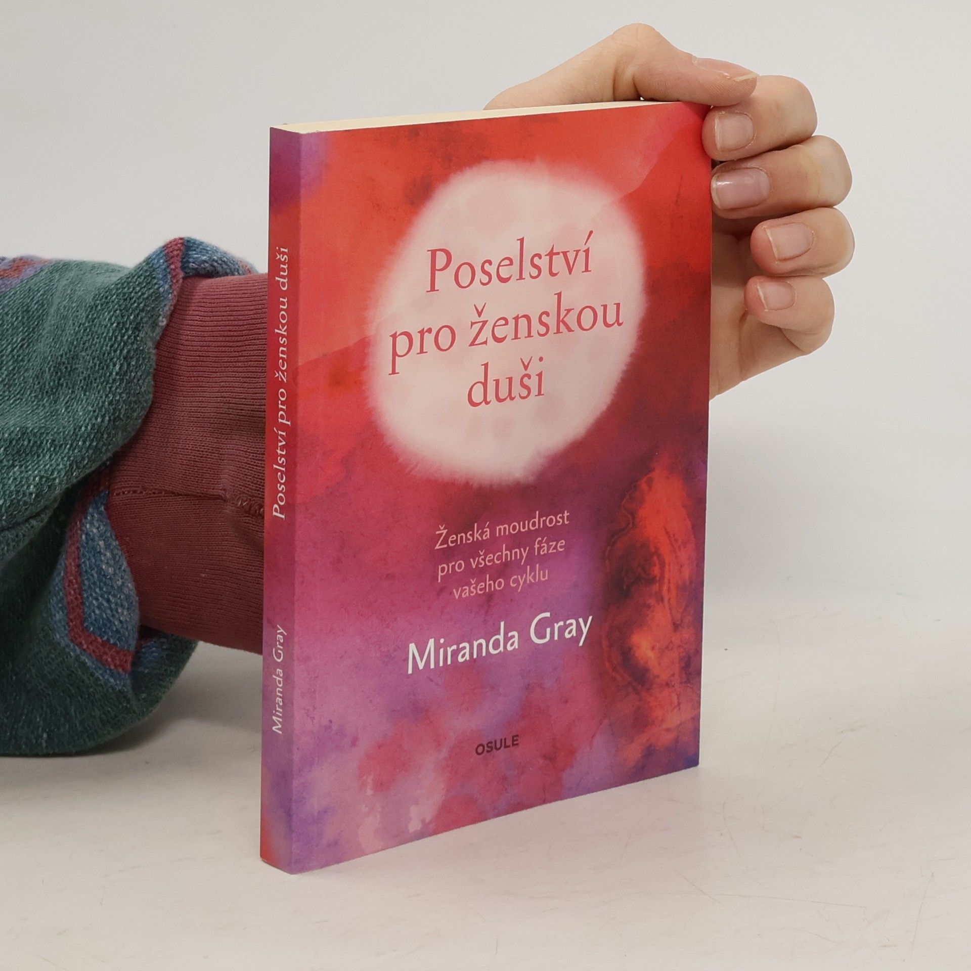 Miranda Gray Poselství pro ženskou duši : ženská moudrost pro všechny fáze vašeho cyklu