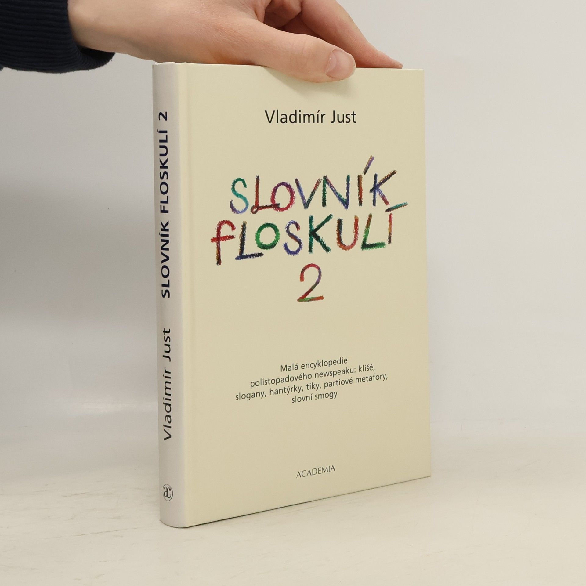 Slovník floskulí : malá encyklopedie polistopadového newspeaku: klišé, slogany, hantýrky, tiky, partiové metafory, slovní smogy. 2