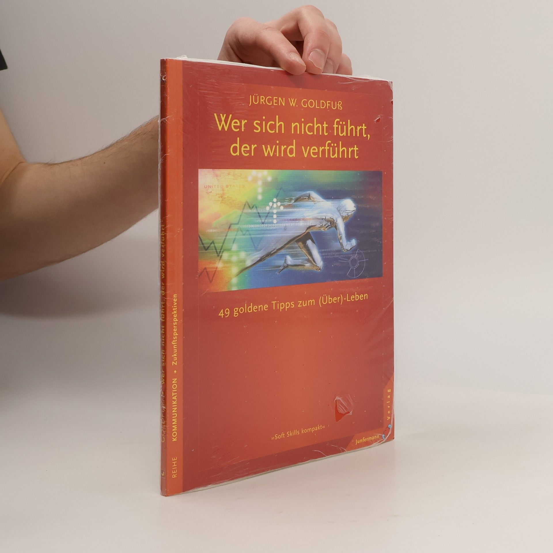 Jürgen W. Goldfuß Wer sich nicht führt, der wird verführt