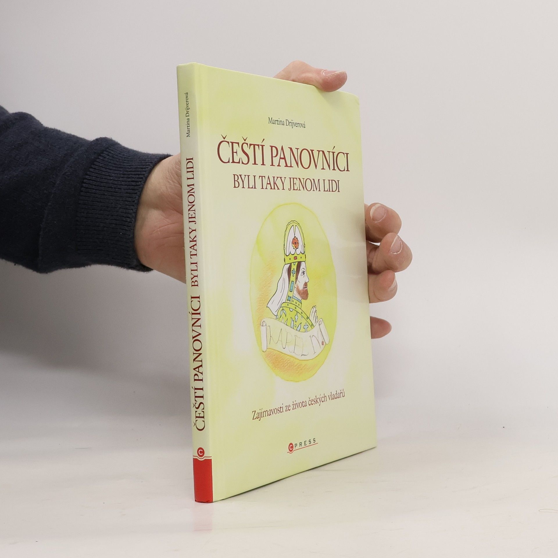Martina Drijverová Čeští panovníci byli taky jenom lidi: Zajímavosti ze života českých vladařů