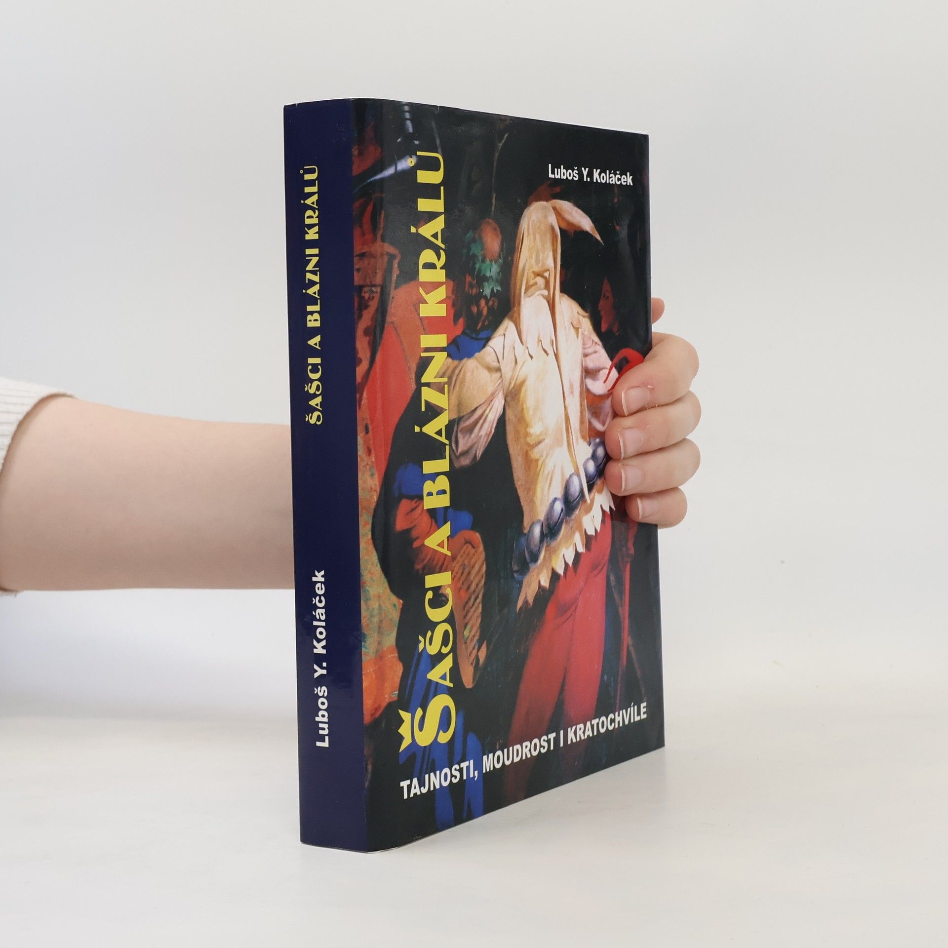 Luboš Y. Koláček Šašci a blázni králů. Tajnosti, moudrost i kratochvíle