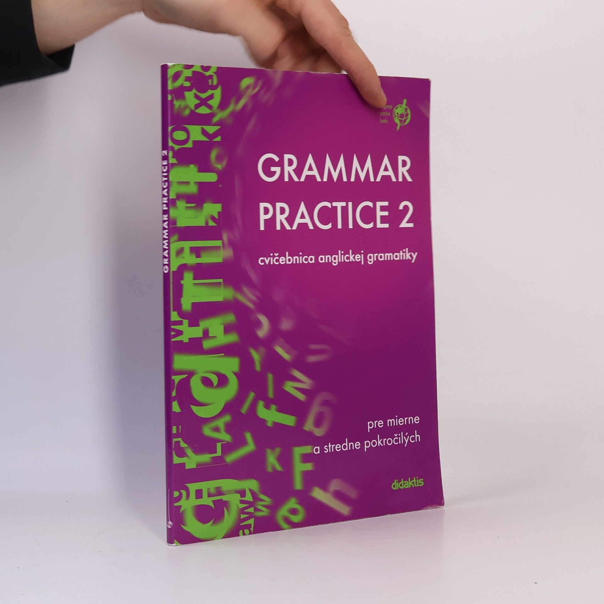 Juraj Belán Grammar practice 2 : cvičebnica anglickej gramatiky pre mierne a stredne pokročilých