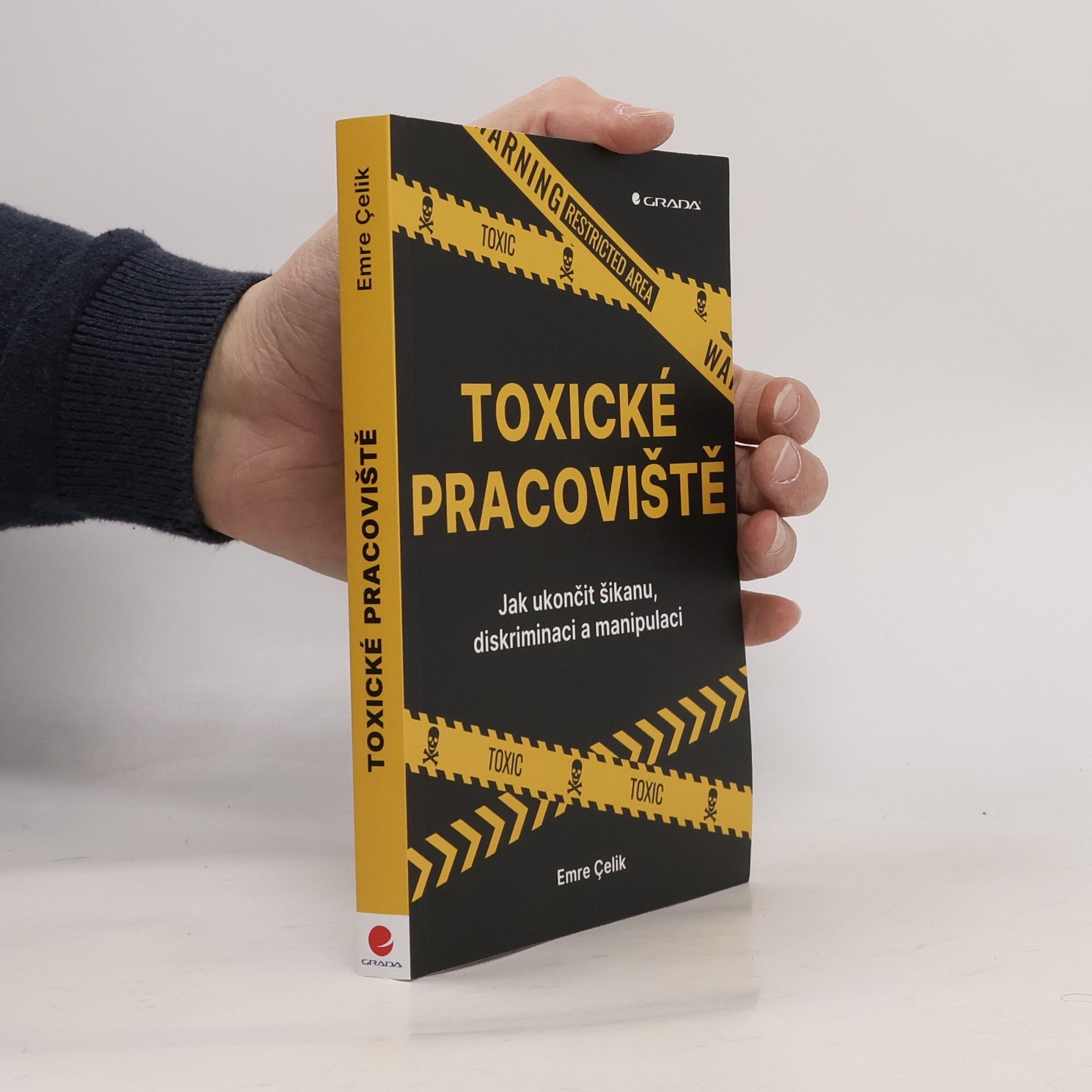 Çelik Emre Toxické pracoviště : Jak ukončit šikanu, diskriminaci a manipulaci