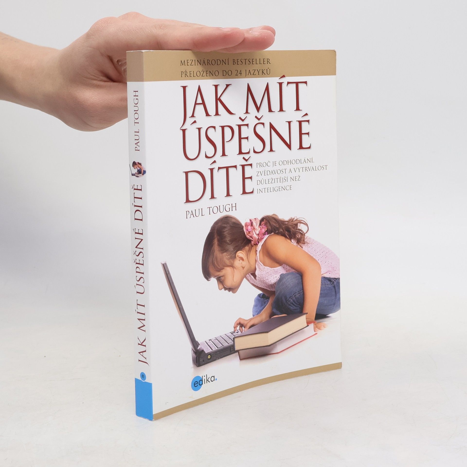 Paul Tough Jak mít úspěšné dítě : proč je odhodlání, zvědavost a vytrvalost důležitější než inteligence