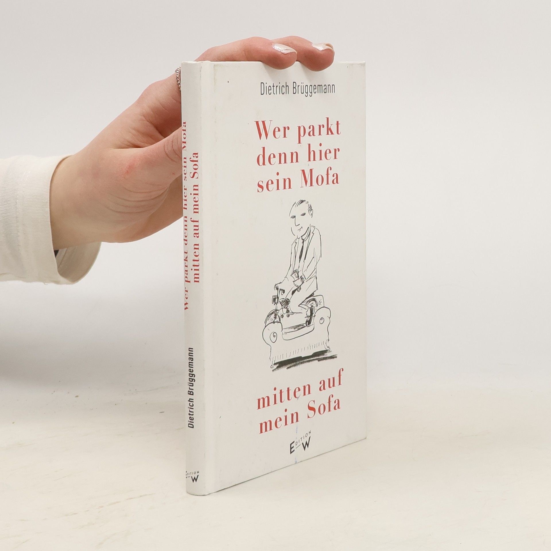 Dietrich Brüggemann Wer parkt denn hier sein Mofa mitten auf mein Sofa