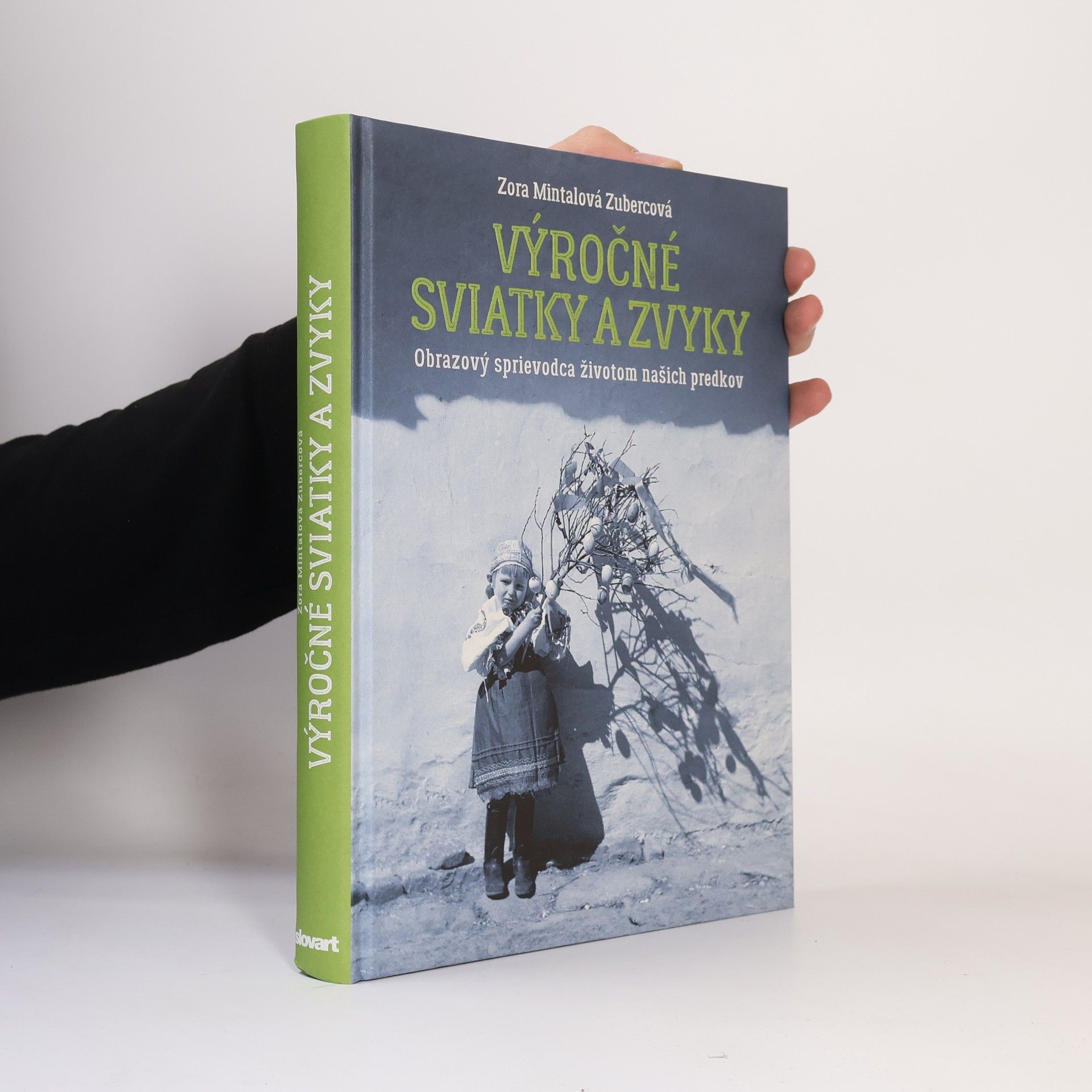 Zora Mintalová-Zubercová Výročné sviatky a zvyky: Obrazový sprievodca životom našich predkov