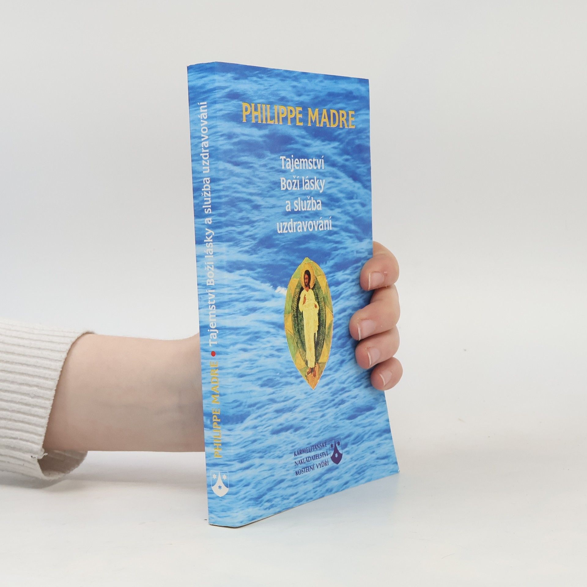 Philippe Madre Tajemství Boží lásky a služba uzdravování