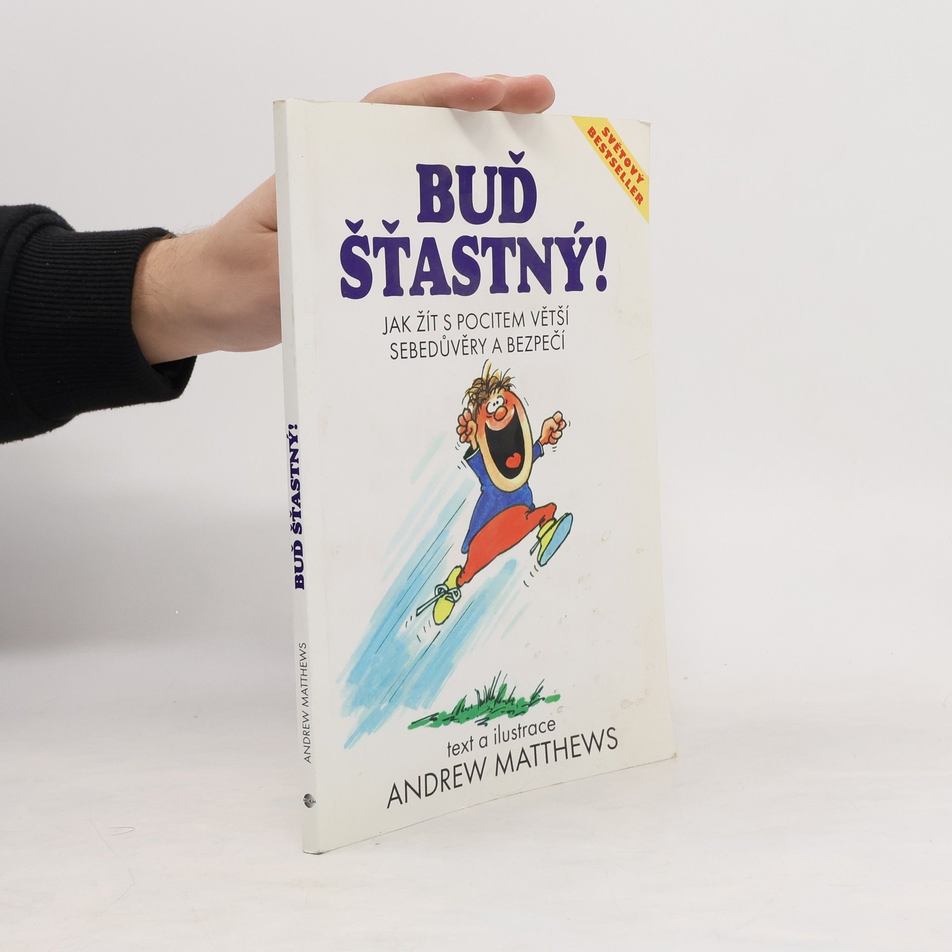 Andrew Matthews Buď šťastný! : jak žít s pocitem větší sebedůvěry a bezpečí