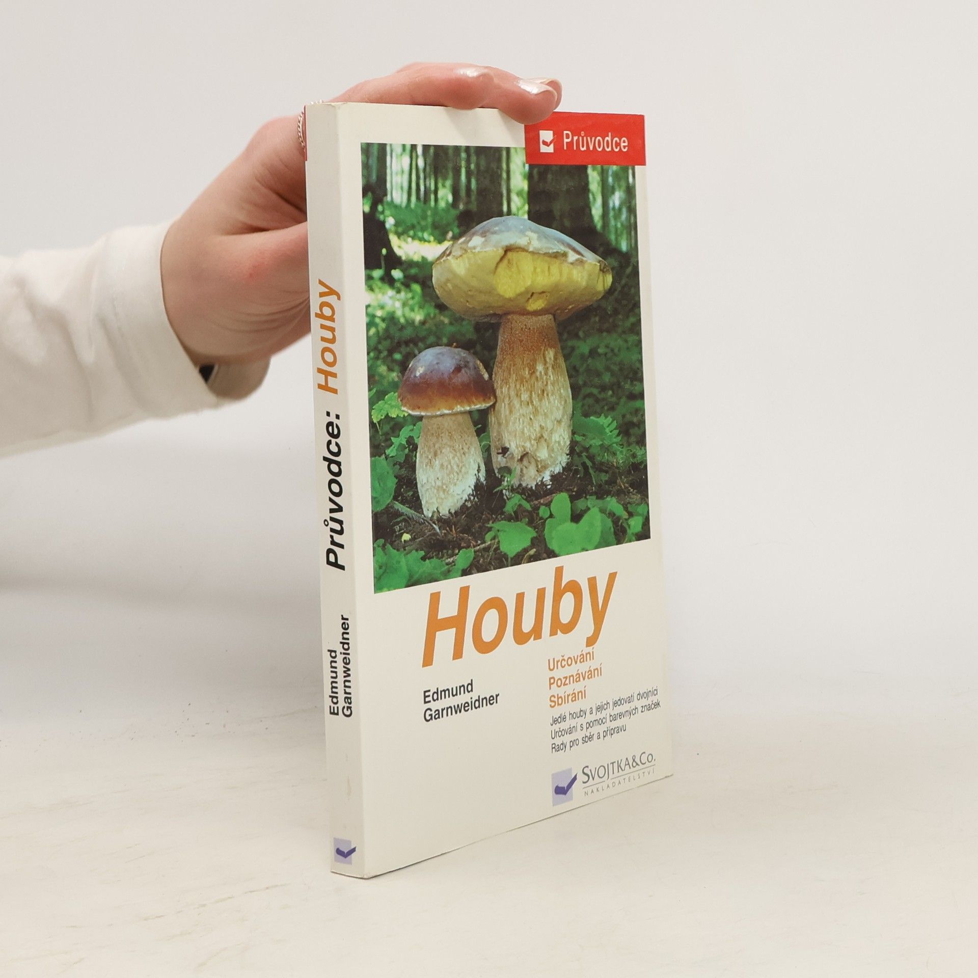 Edmund Garnweidner Houby: Jedlé houby, jejich jedovatí dvojníci a nejedlé houby ve střední Evropě : určování, poznávání, sbírání