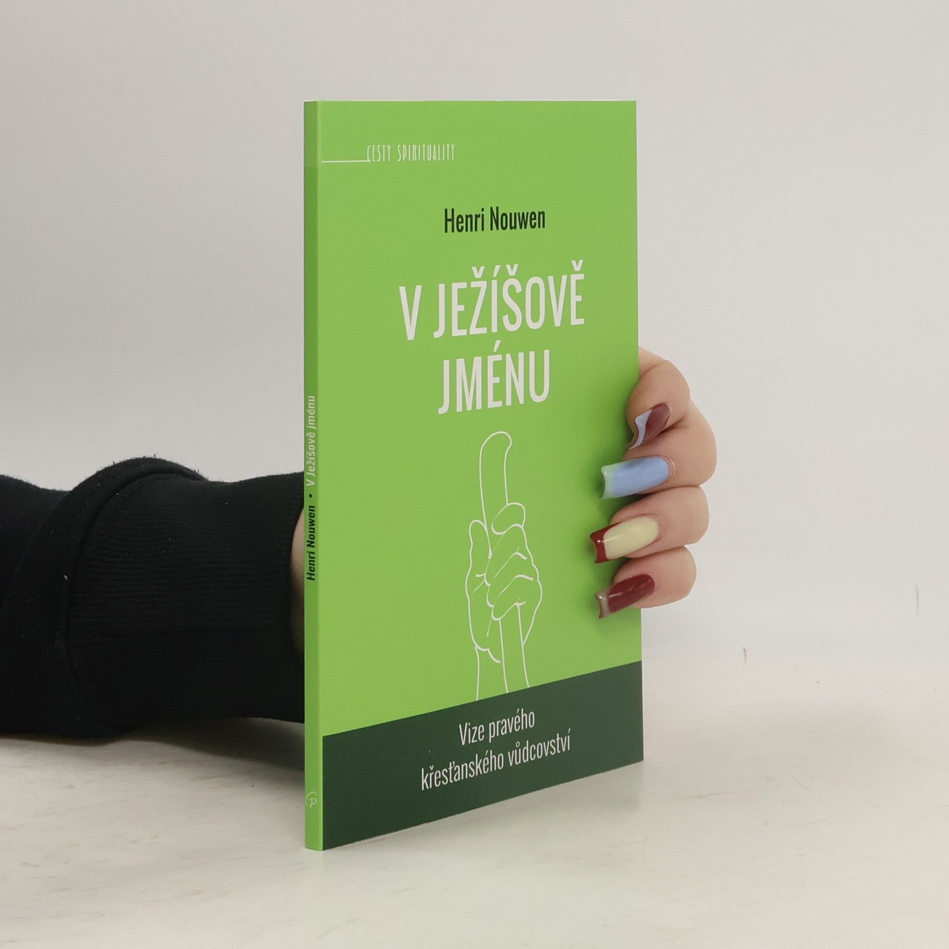 Henri Jozef Machiel Nouwen V Ježíšově jménu . Vize pravého křesťanského vůdcovství