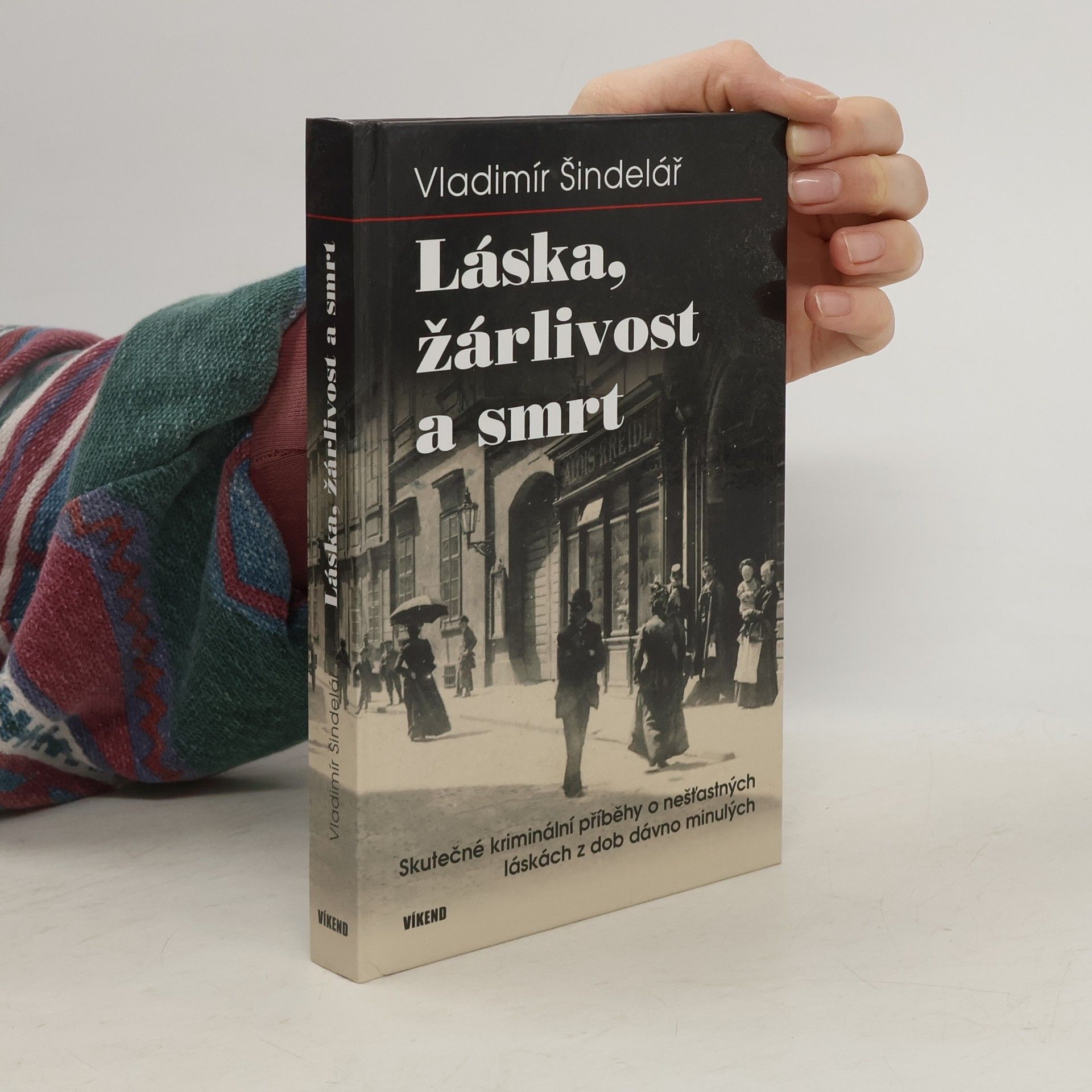 Vladimír Šindelář Láska, žárlivost a smrt - Skutečné kriminální příběhy o nešťastných láskách z dob dávno minulých