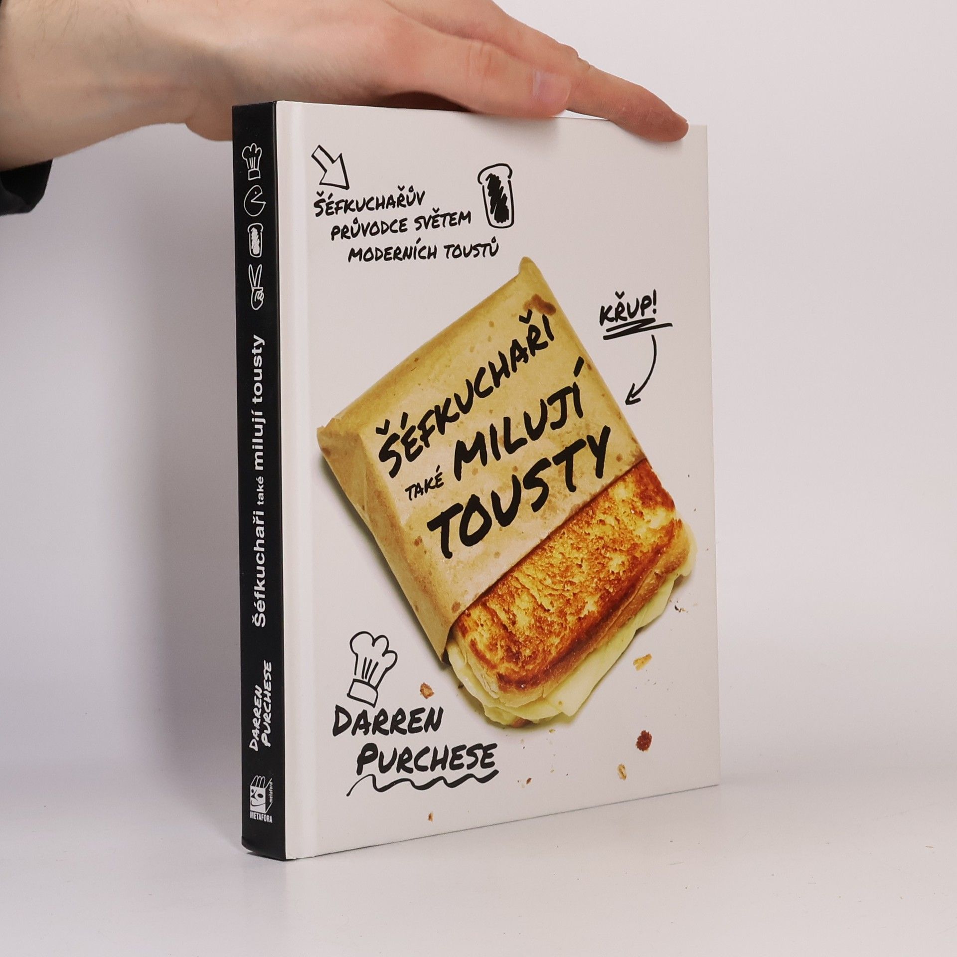 Darren Purchese Šéfkuchaři také milují tousty : průvodce světem moderních toustů