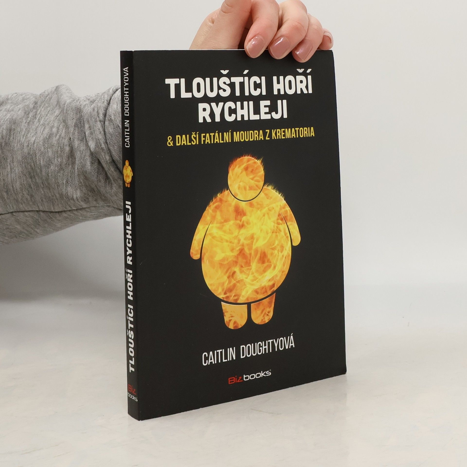 Caitlin Doughty Tlouštíci hoří rychleji & další fatální moudra z krematoria